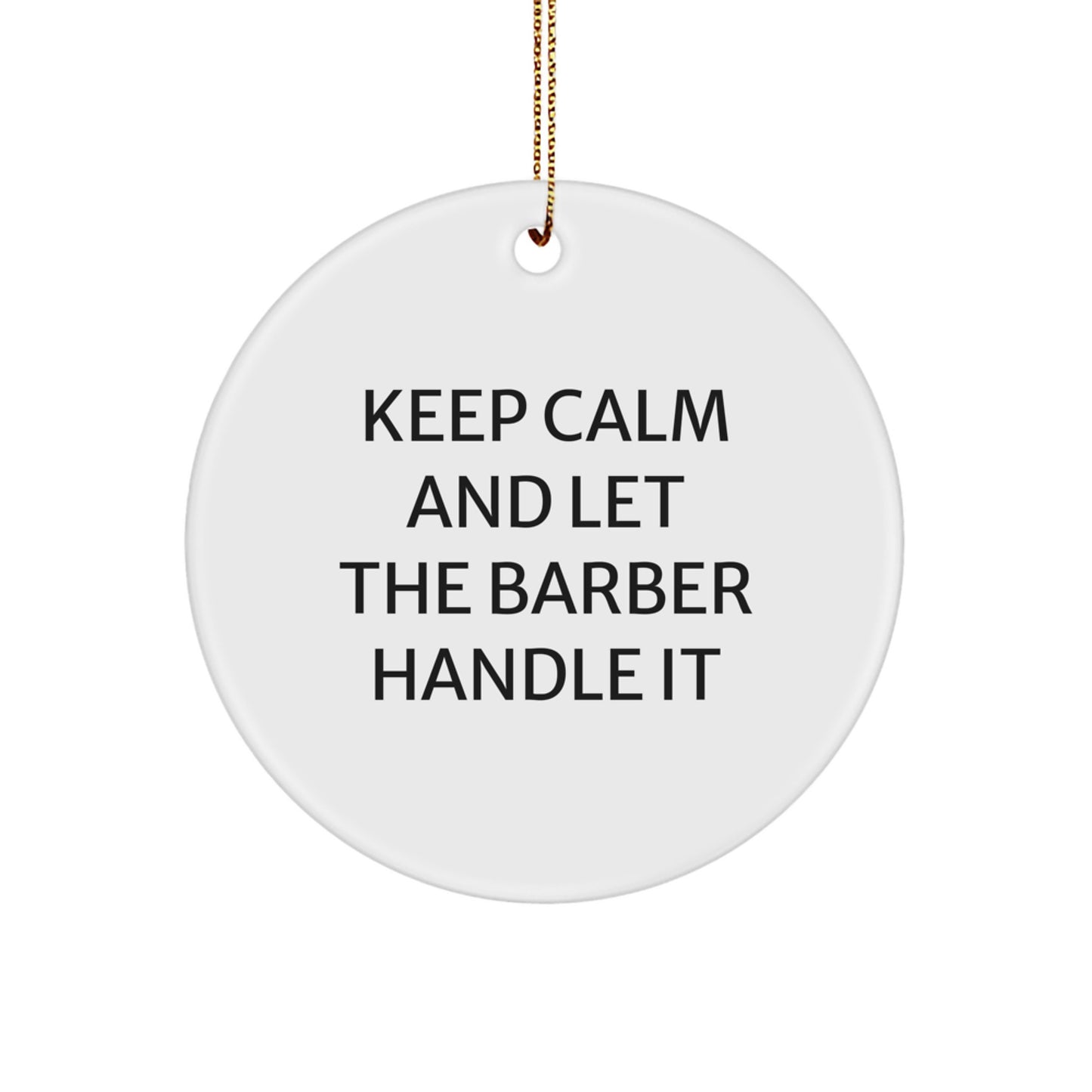 Funny Barber Gifts: Keep Calm Circle Ornament, Gifts from Men to Friends, Perfect Christmas Decorations for Barber Lovers, Unique Circle Ornament with Inspirational Quote - Image 1