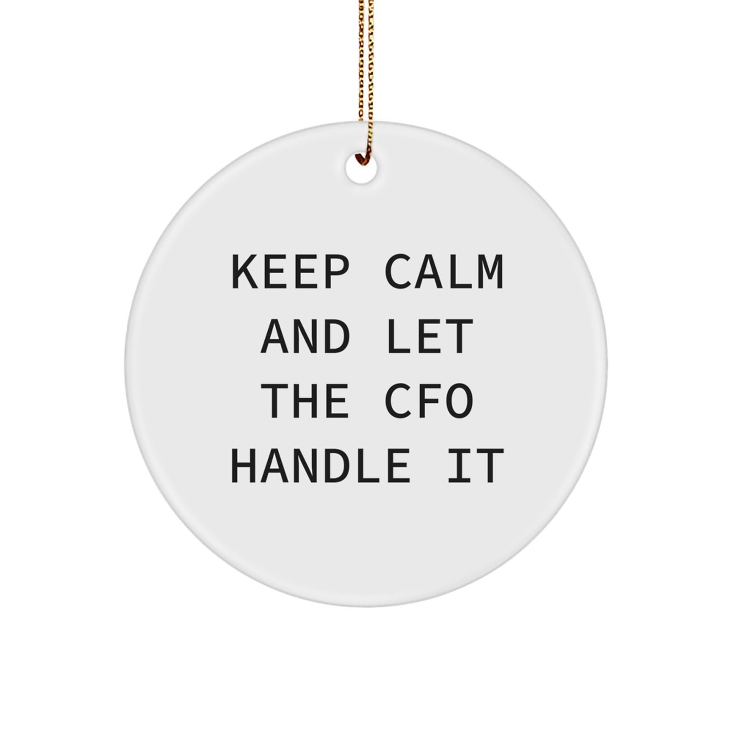 Funny CFO Gifts: Keep Calm And Let The CFO Handle It, Circle Ornament for Christmas Unique Gifts from Friends to CFO - Image 1