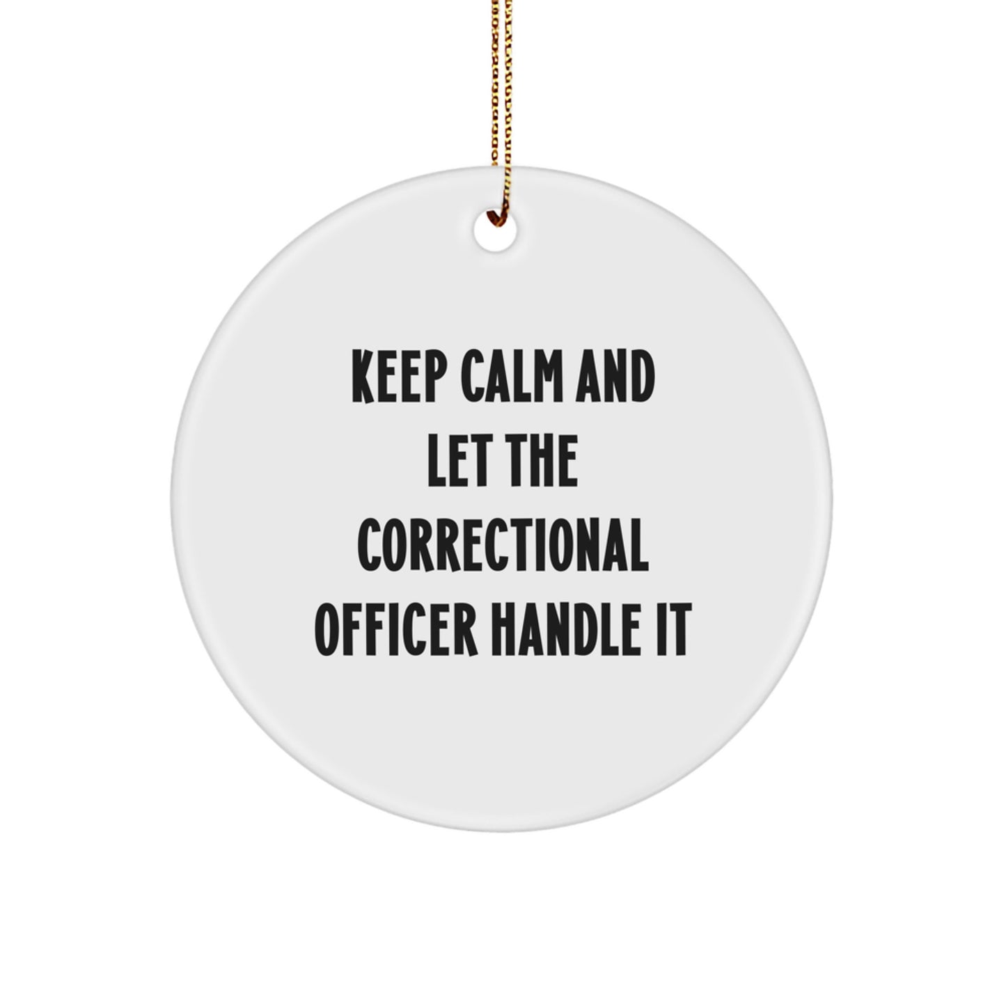 Funny Correctional Officer Gifts, Keep Calm And Let The Correctional Officer Handle It Circle Ornament, Christmas Unique Gifts from Friends for Correctional Officers - Image 1
