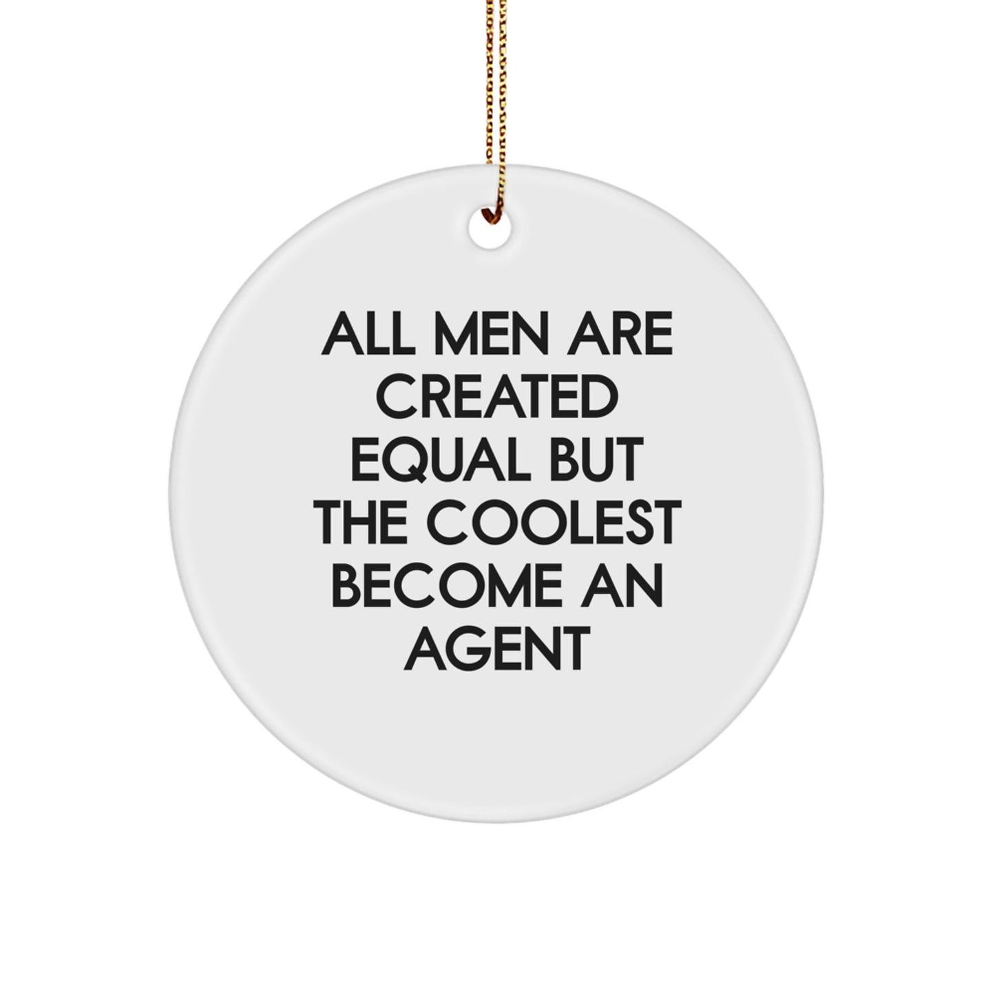 Funny Agent Gifts for Him, Unique Circle Ornament, 'All Men Are Created Equal But The Coolest Become An Agent' Quote, Gifts from Men to Agent, Perfect for Christmas - Image 1