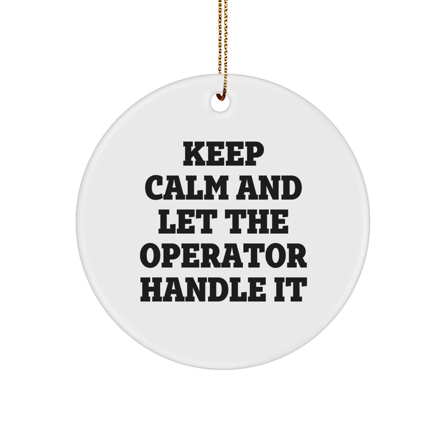 Operator Gifts, Funny Circle Ornament, Keep Calm Operator Handle It, Christmas Unique Gifts from Friends for Operator, Lightweight MDF Circle Ornament - Image 1