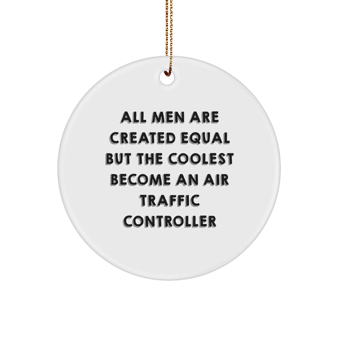 Funny Air Traffic Controller Gifts for Men - Unique Christmas Ornaments with Inspirational Quote - 'All Men Are Created Equal But The Coolest Become An Air Traffic Controller' - Circle Ornament - Image 1