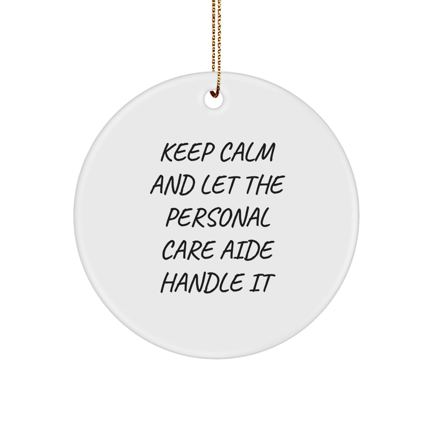 Funny Personal Care Aide Gifts from Friends - Keep Calm And Let The Personal Care Aide Handle It, Christmas Circle Ornament for Men, Women, Family - Image 1
