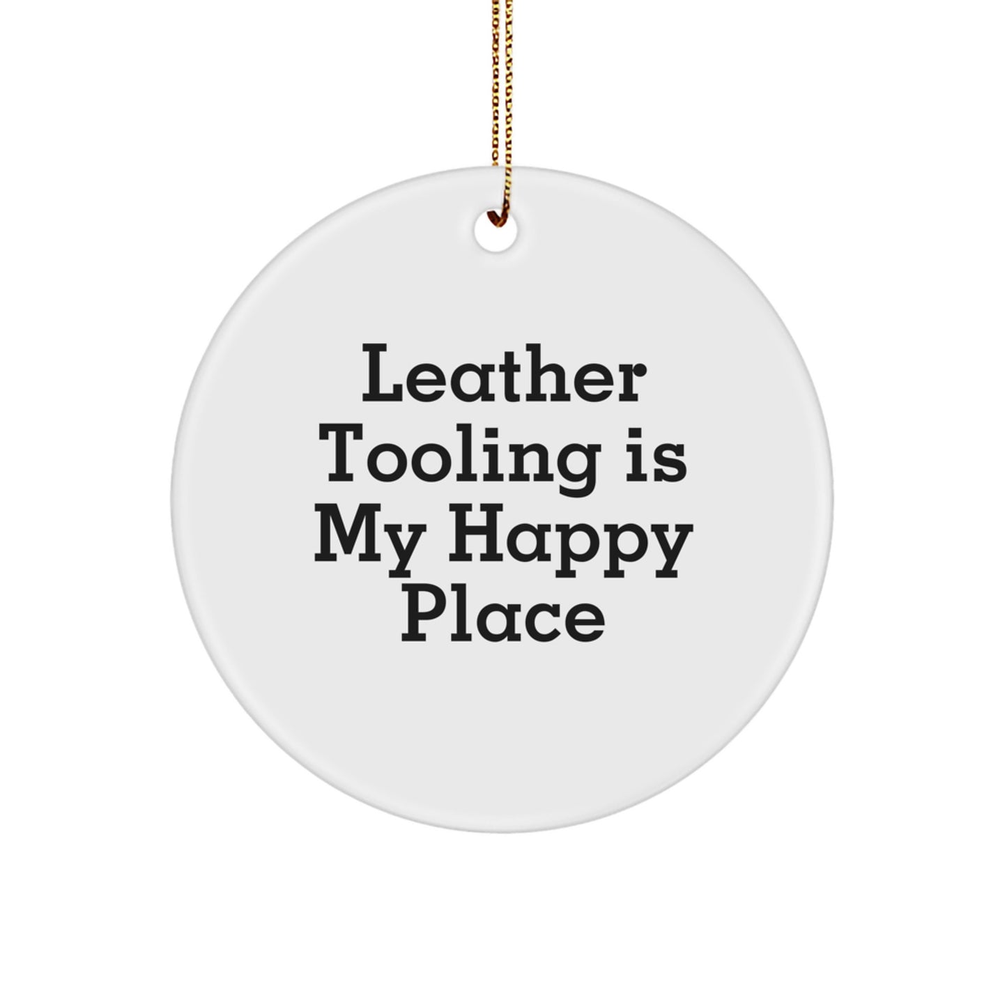 Leather Tooling Enthusiast Gifts, Funny Quote Circle Ornament for Men, Women, Christmas Unique Decorations, 'Leather Tooling Is My Happy Place', Gifts from Family - Image 1