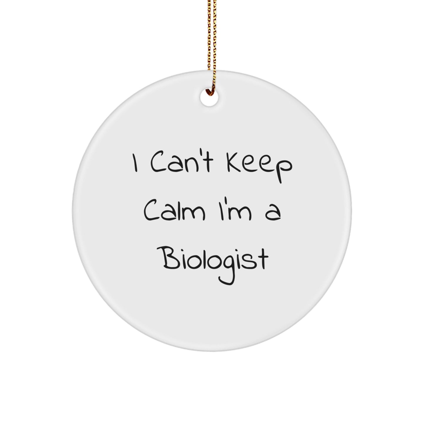 I Can't Keep Calm I'm A Biologist Gifts from Family to Friends for Christmas - Circle Ornament - Image 1