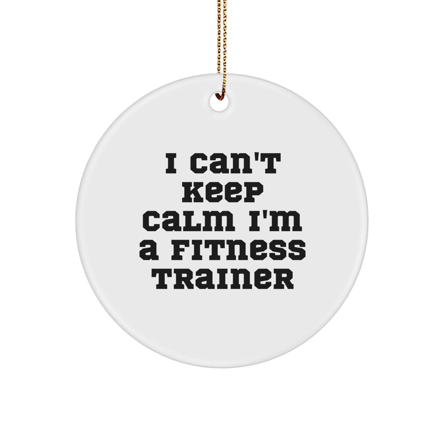 Funny Fitness Trainer Gifts from Friends, Funny Christmas Unique Gifts for Fitness Trainer, 'I Can't Keep Calm I'm A Fitness Trainer' Circle Ornament - Image 1