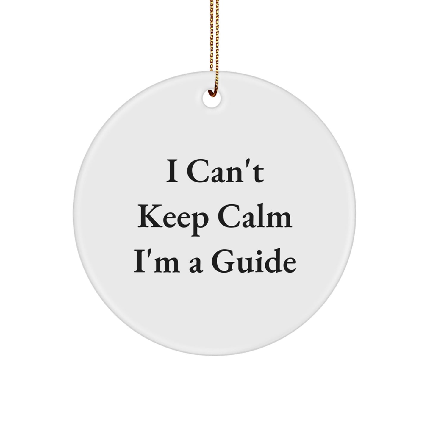Funny Guide Christmas Circle Ornament Gifts from Friends to Guide Lovers, Cute Inspirational Quote I Can't Keep Calm I'm A Guide, Great Guide Gifts for Office Decor - Image 1