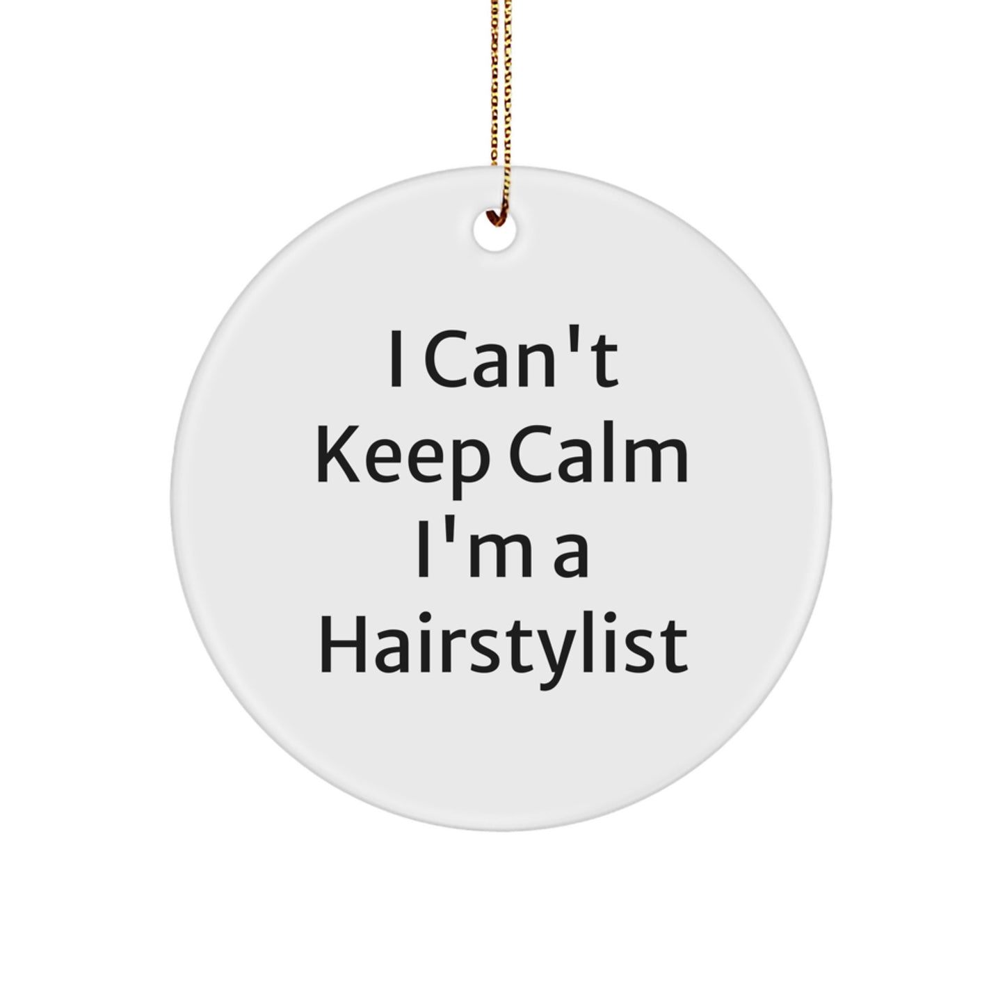 Funny Hairstylist Gifts from Friends, Cute Circle Ornament for Hairstylist, I Can't Keep Calm I'm A Hairstylist Christmas Unique Gifts - Image 1