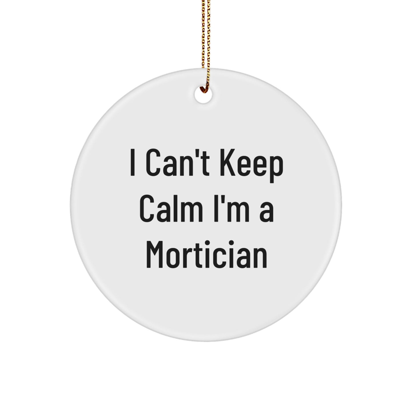 Funny Mortician Gifts for Men Friends Family with I Can't Keep Calm - White Circle Ornament - Image 1