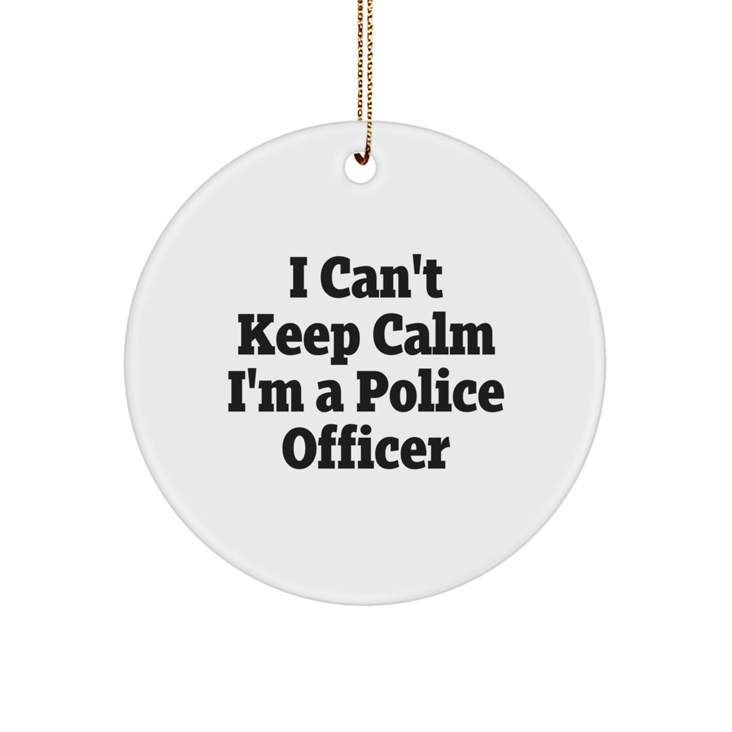 Funny Police Officer Gifts for Christmas - 'I Can't Keep Calm I'm A Police Officer' Circle Ornament for Police Officer, Friends, Coworkers, or Family - Gifts from Men, Women, or Family - Image 1