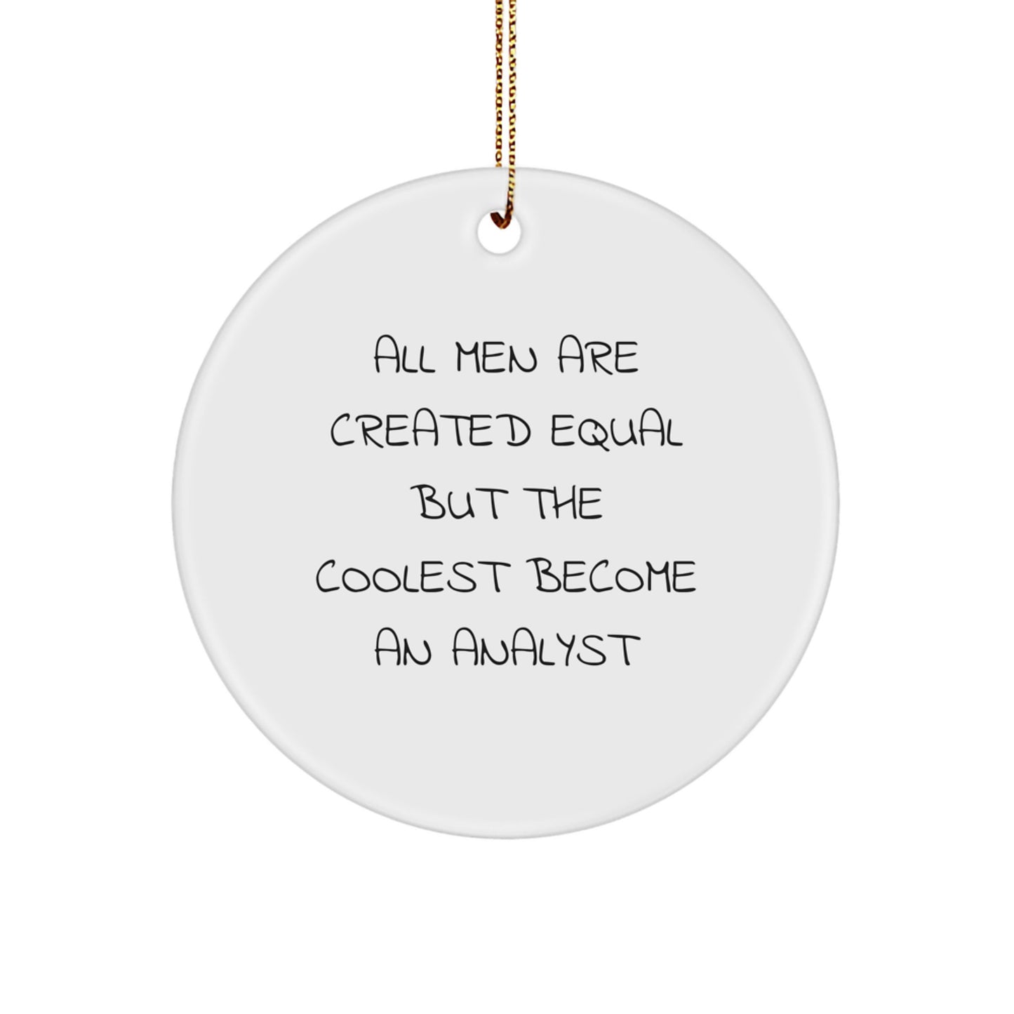 Funny Analyst Gifts for Men, Unique Circle Ornament for Christmas, 'All Men Are Created Equal But The Coolest Become An Analyst' Quote, Gifts from Men to Analyst Friends - Image 1