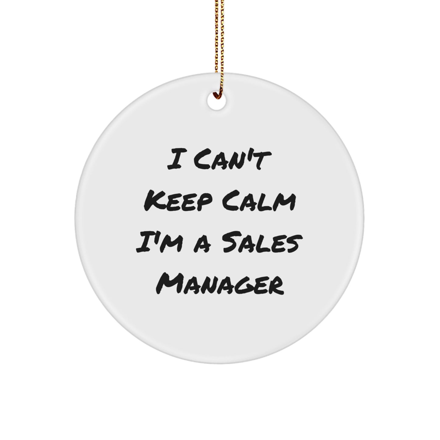 Funny Sales Manager Gifts from Friends for Men - I Can't Keep Calm Circle Ornament, White, Christmas Unique - Image 1