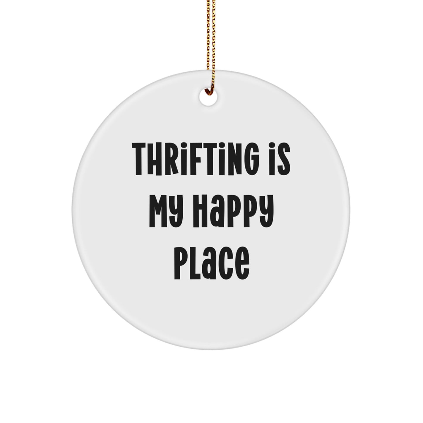 Thrifting Gifts from Friends and Family for Thrifting Enthusiasts, 'Thrifting Is My Happy Place' Quote Circle Ornament for Christmas - Image 1
