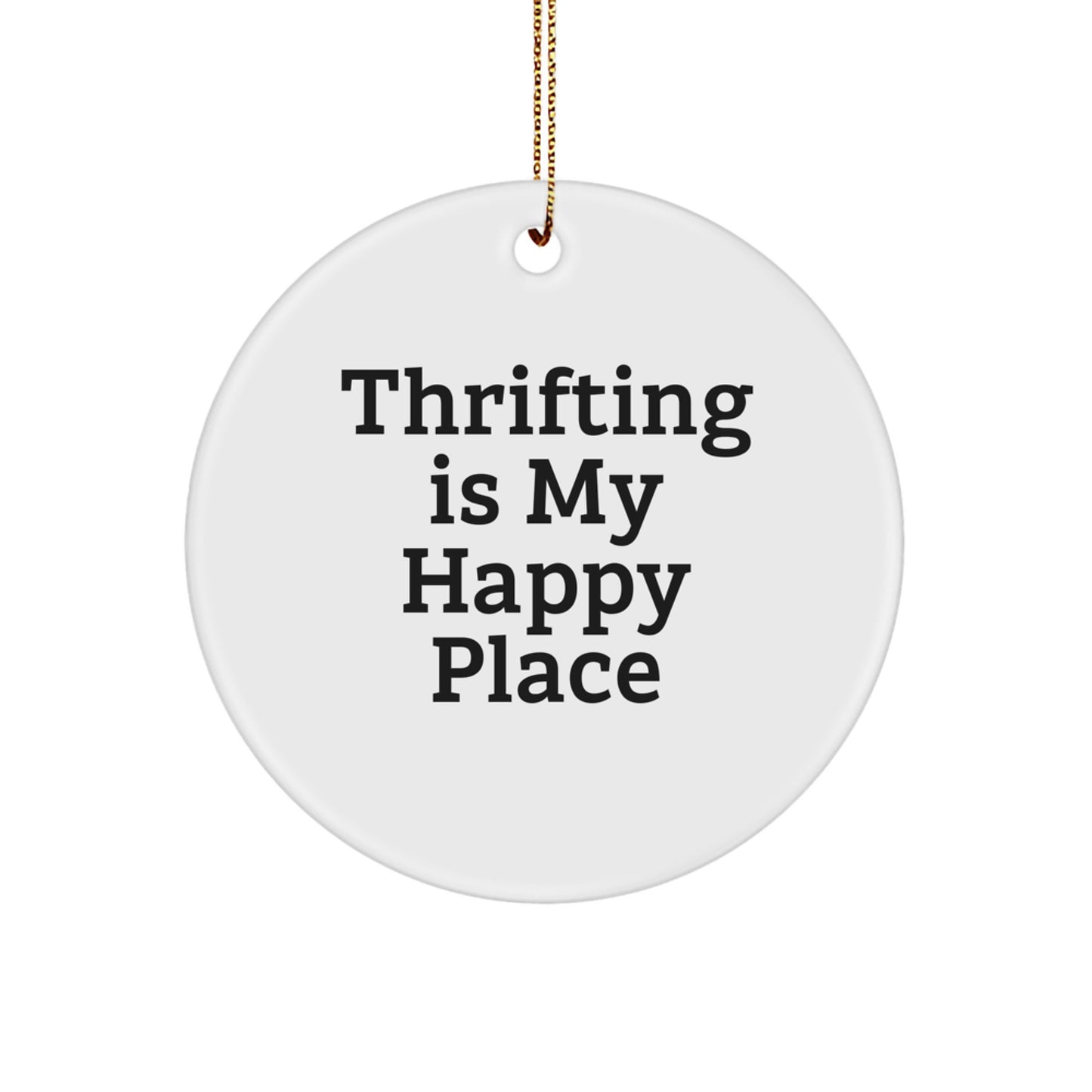 Thrifting Gifts from Friends for Thrifting Enthusiasts - 'Thrifting Is My Happy Place' Circle Ornament, White, Christmas Unique Gifts - Image 1