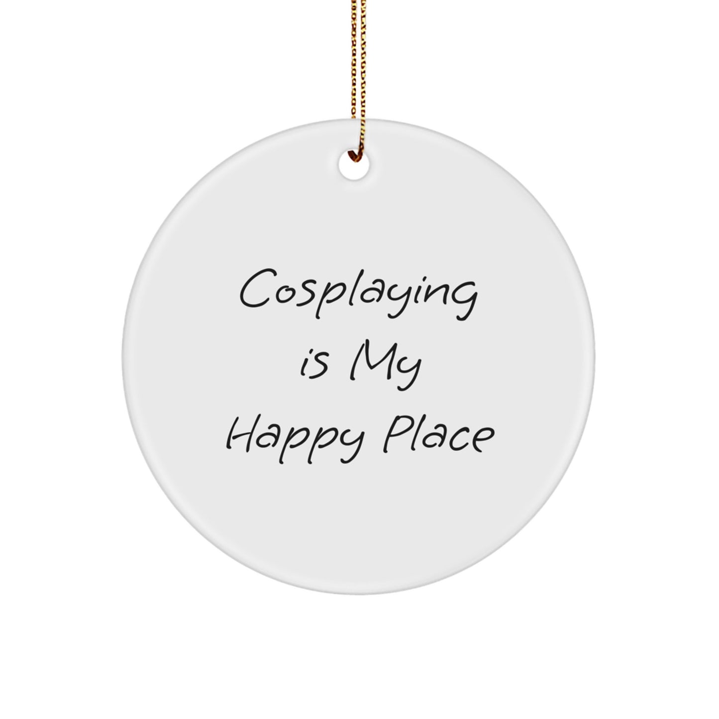 Funny Cosplaying Gifts from Friends and Family for Women and Men, Circle Ornament with Cosplaying Is My Happy Place Quote for Christmas Unique Gifts - Image 1