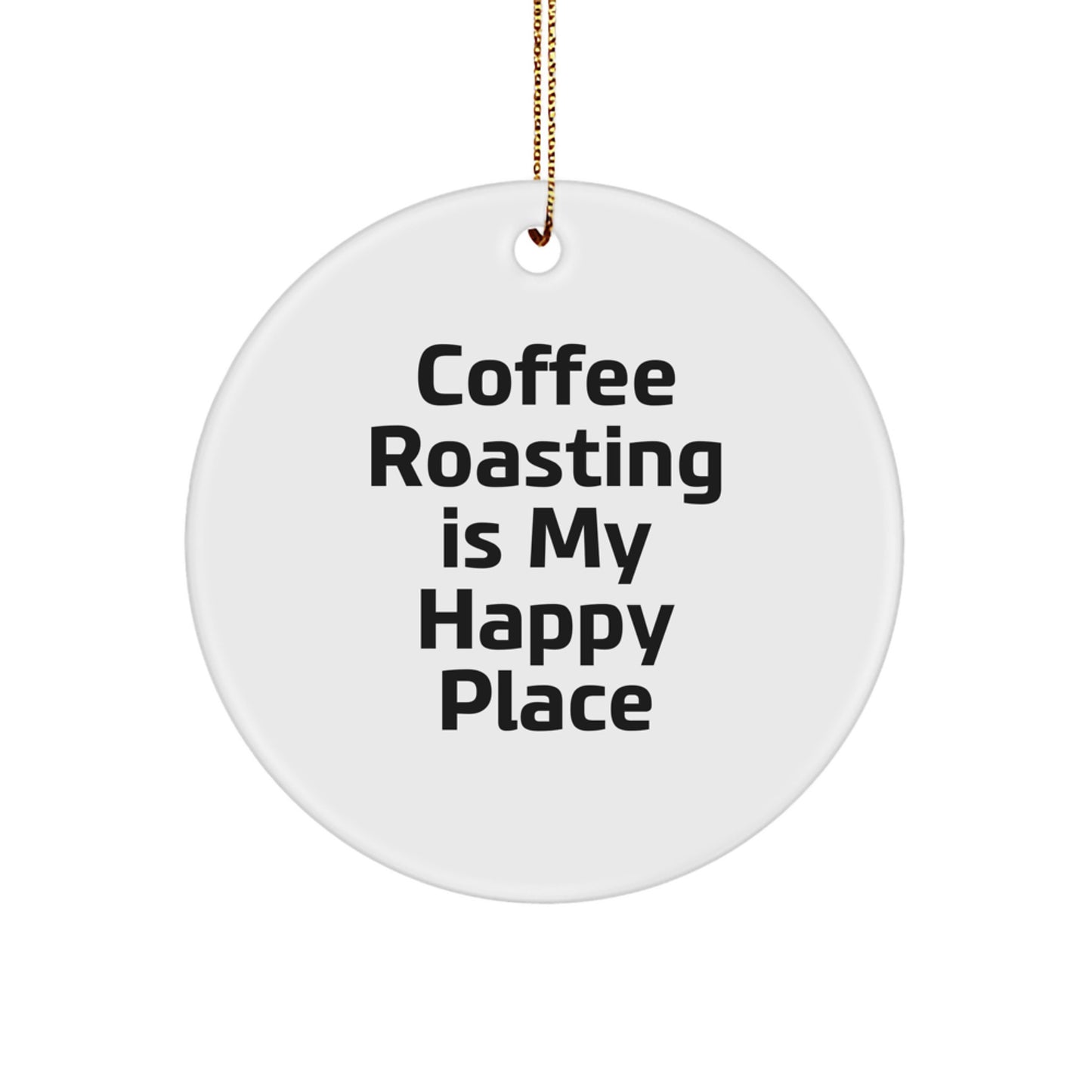 Funny Coffee Roasting Gifts from Friends for Men, Women, Coffee Roasting Is My Happy Place Christmas Unique Ornaments - Image 1