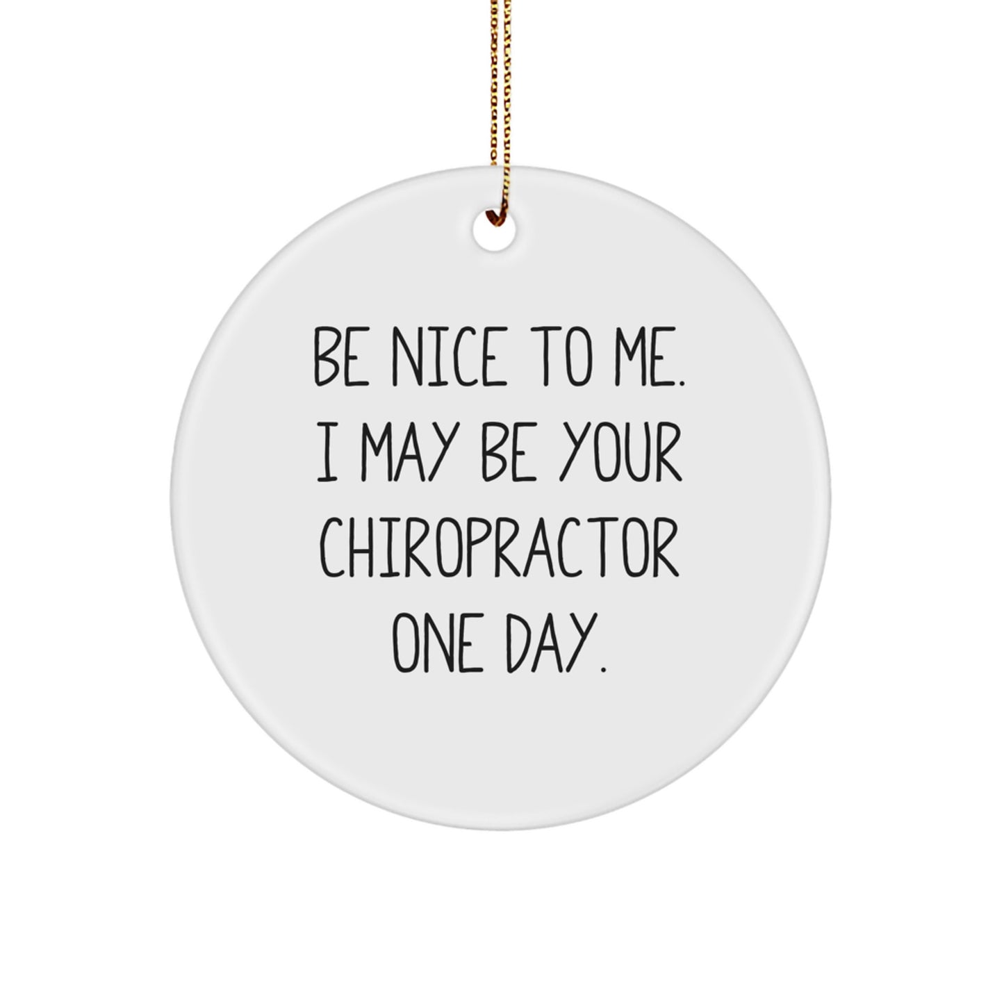 Funny Chiropractor Gifts for Men, Unique Circle Ornament 'Be Nice To Me, I May Be Your Chiropractor One Day.' Christmas - Image 1