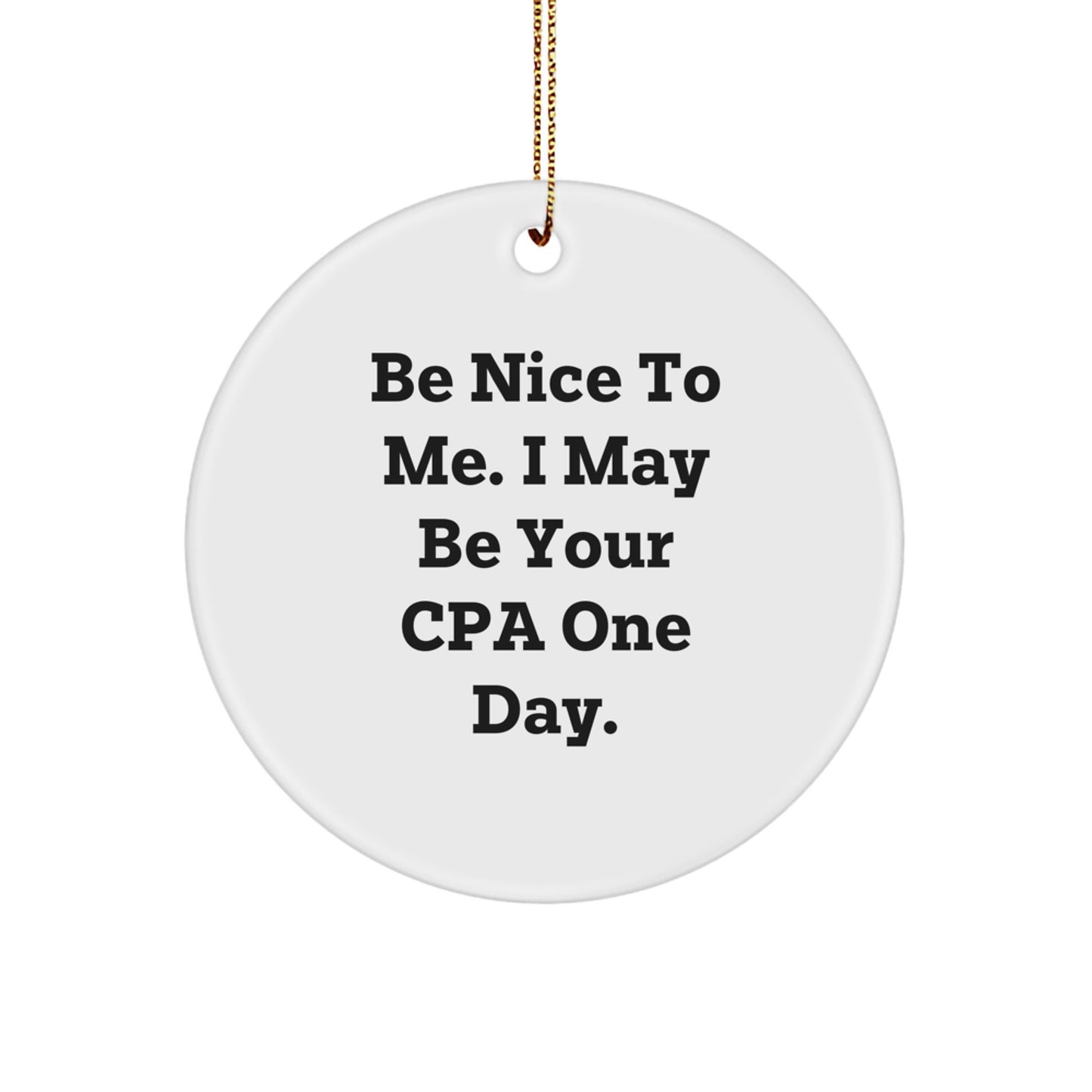 Funny CPA Gifts from Friends - 'Be Nice To Me' Circle Ornament for Christmas Unique Gifts for CPAs - Image 1