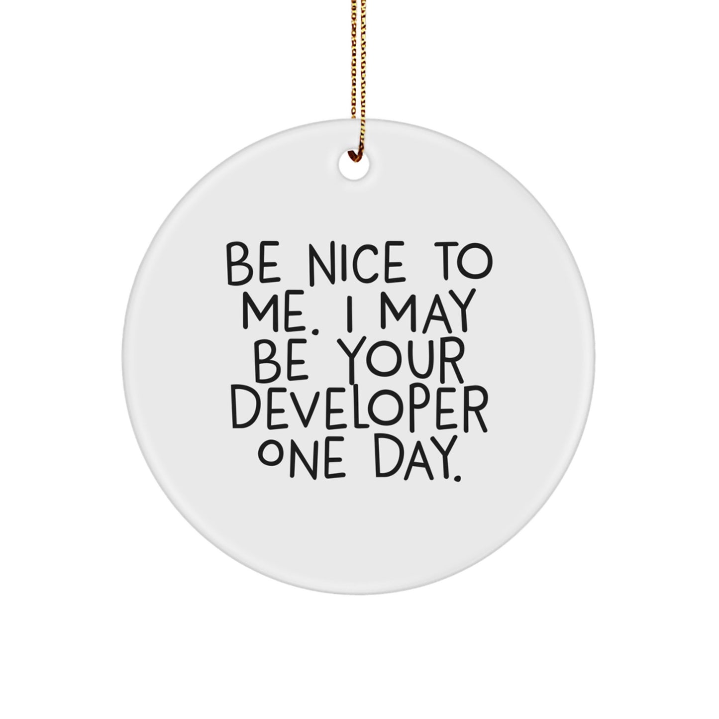 Funny Developer Circle Ornament - Gifts from Friends and Family for Men Women Coworkers - Be Nice To Me I May Be Your Developer One Day Christmas Unique Decorations - Image 1