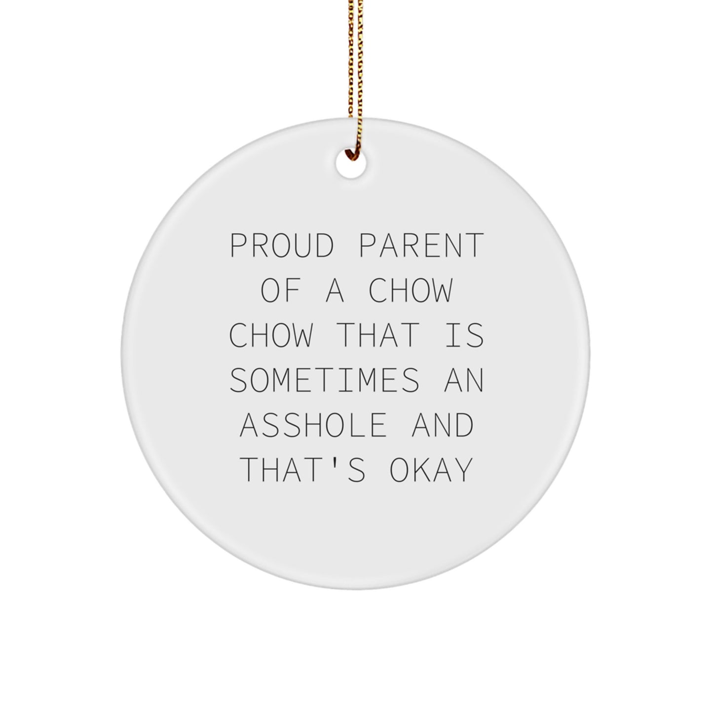 Funny Chow Chow Dog Gifts for Christmas, Proud Parent Circle Ornament Gifts from Men, Women, Friends, Family, 'Proud Parent Of A Chow Chow That Is Sometimes An Asshole And That's Okay' - Image 1