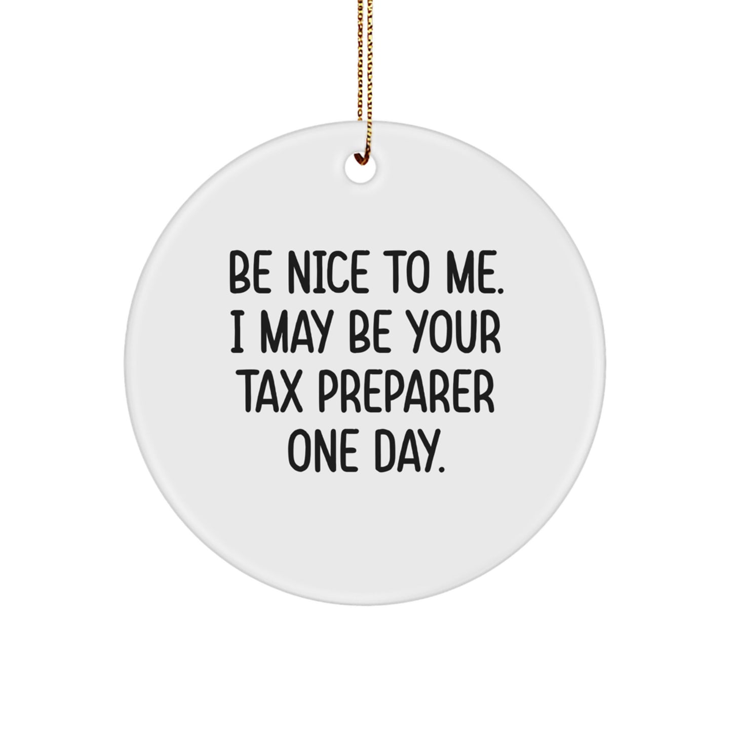 Funny Tax Preparer Gifts for Men, 'Be Nice To Me I May Be Your Tax Preparer One Day' Christmas Unique Circle Ornament for Office Colleagues, Friends, Family - Image 1