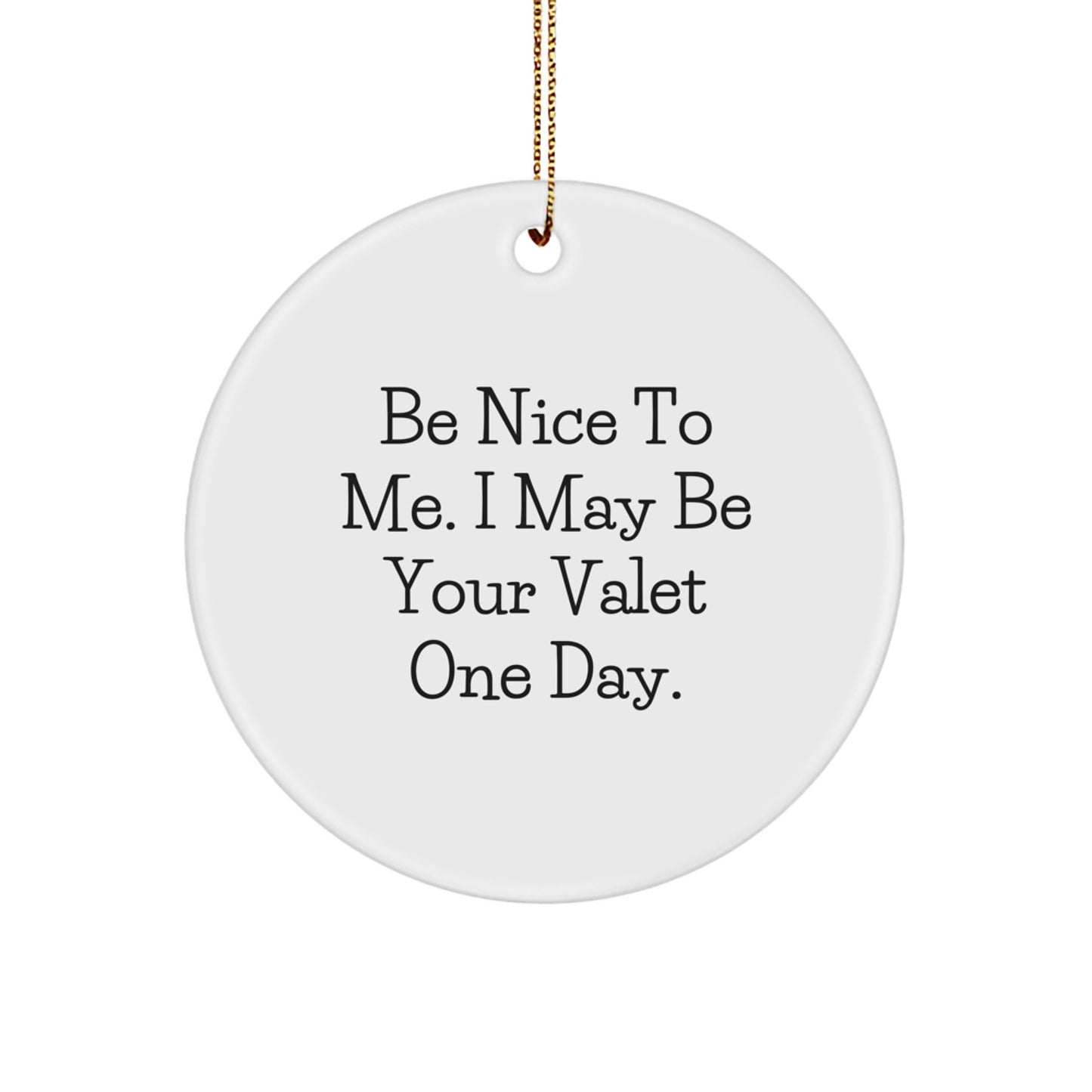 Funny Valet Gifts from Men for Valet - Circle Ornament 'Be Nice To Me' Christmas Unique Gifts - Image 1