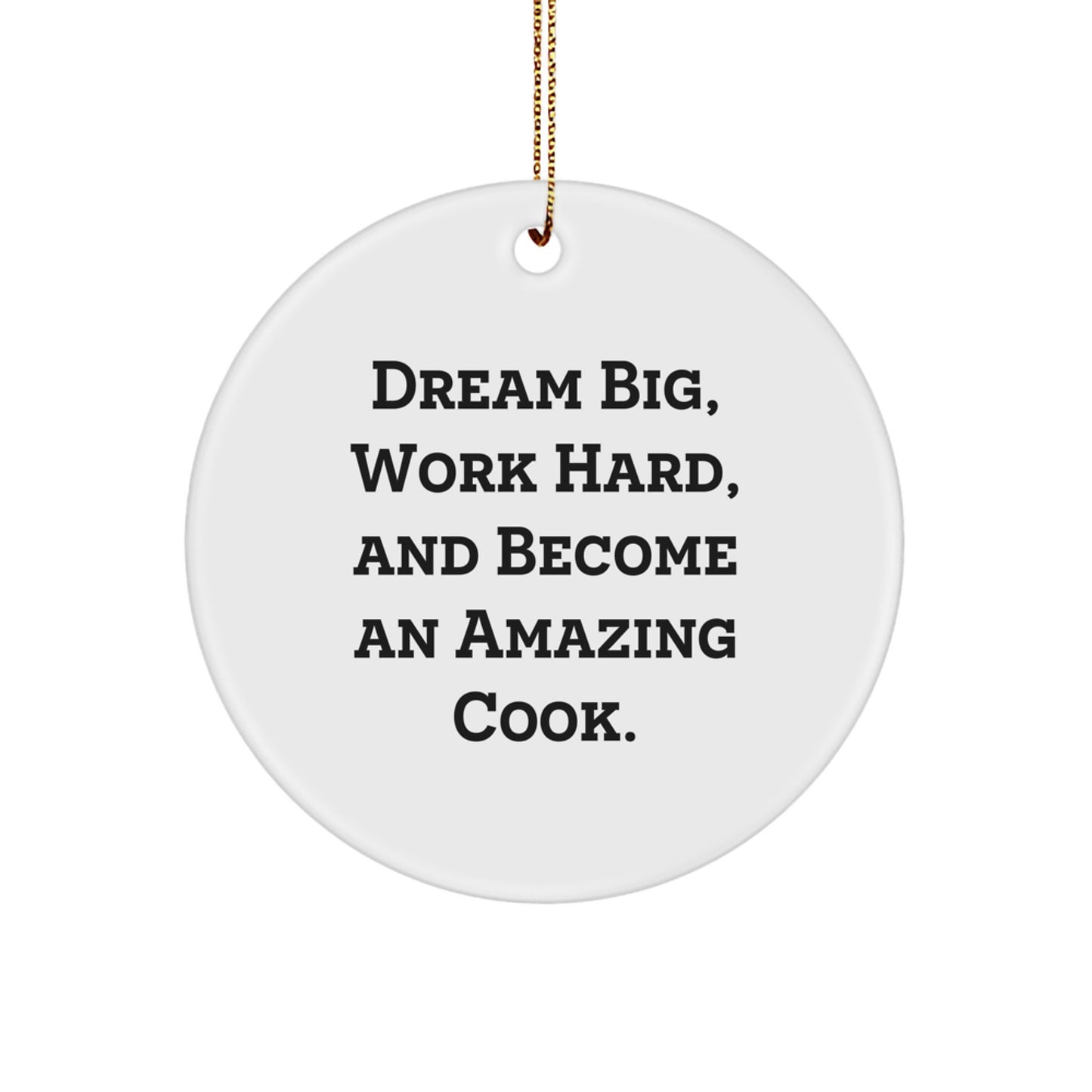 Cook's Inspiring Dream Big Work Hard Gifts for Friends and Family - Circle Ornament for Christmas - Image 1