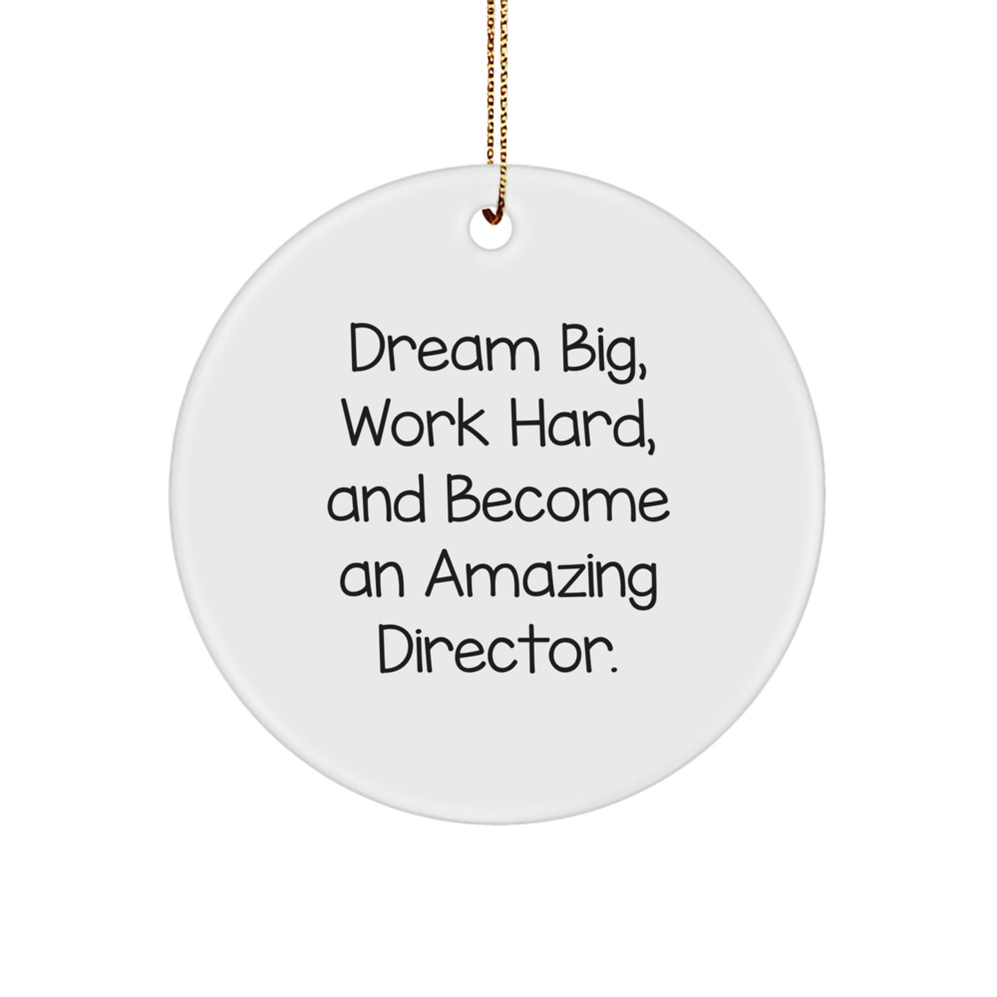 Director's Inspiration Circle Ornament, Gifts from Men to Friends for Christmas, 'Dream Big, Work Hard, And Become An Amazing Director.' - Image 1