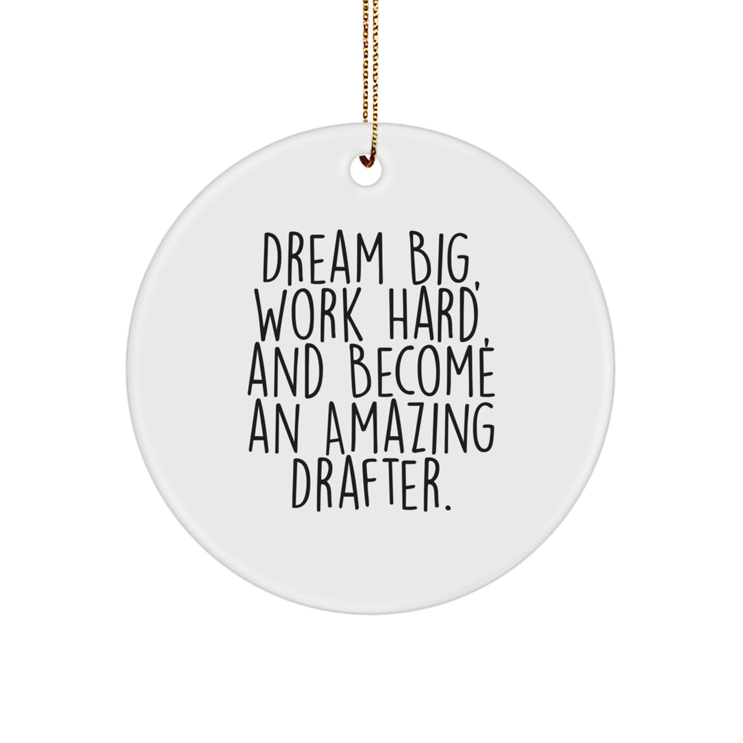 Inspirational Drafter Gifts from Family - Circle Ornament, Dream Big, Work Hard, And Become An Amazing Drafter., Christmas Unique Treasures, Gifts for Drafter Friends - Image 1