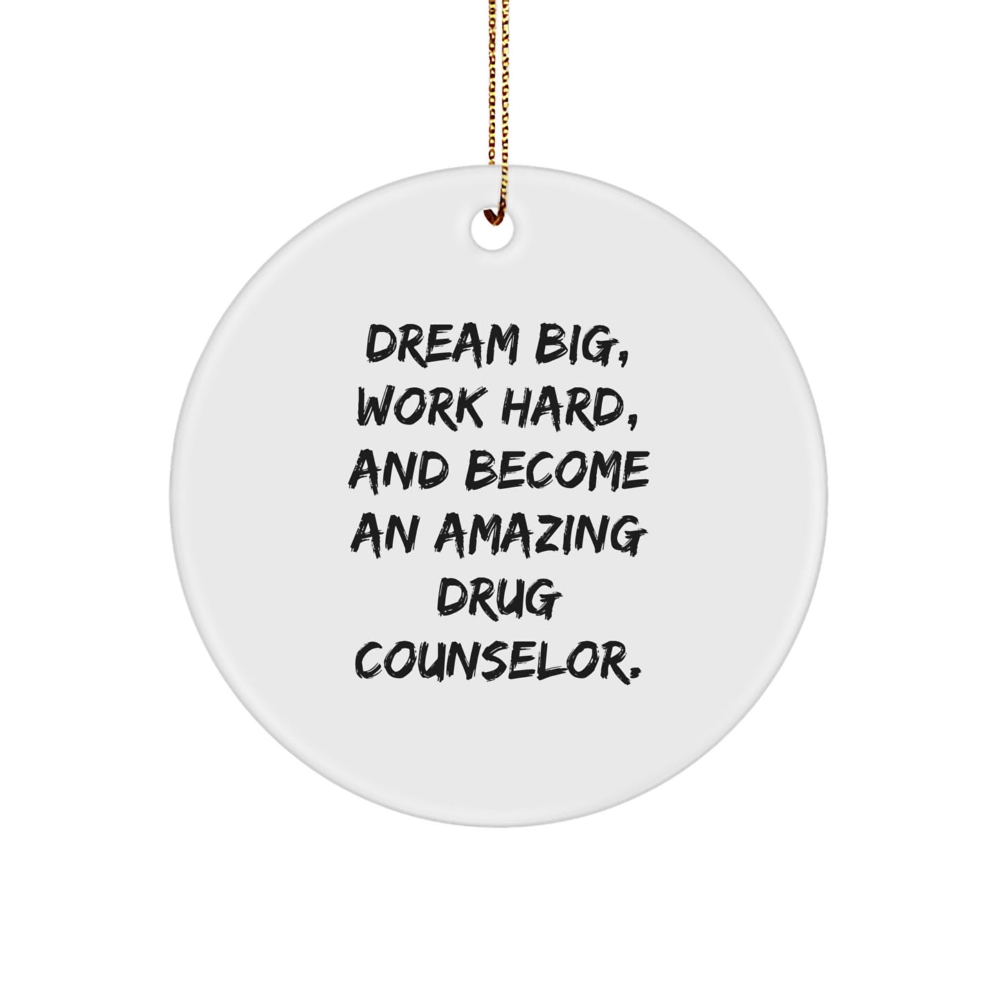 Drug Counselor Gifts from Friends - 'Dream Big, Work Hard, And Become An Amazing Drug Counselor.' Inspirational Circle Ornament for Christmas - Image 1