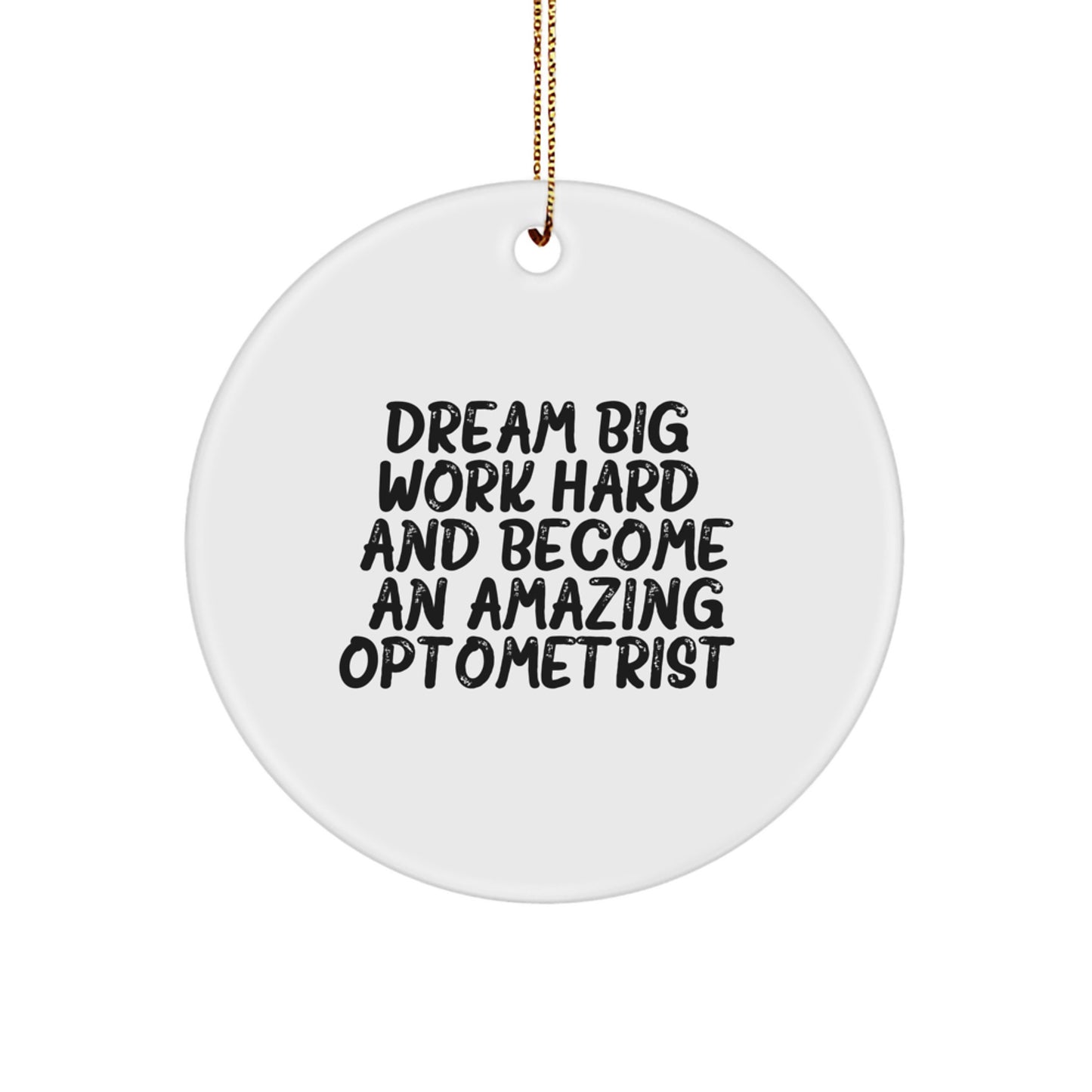 Inspirational Optometrist Gifts from Friends | 'Dream Big, Work Hard, And Become An Amazing Optometrist.' Circle Ornament for Christmas - Image 1