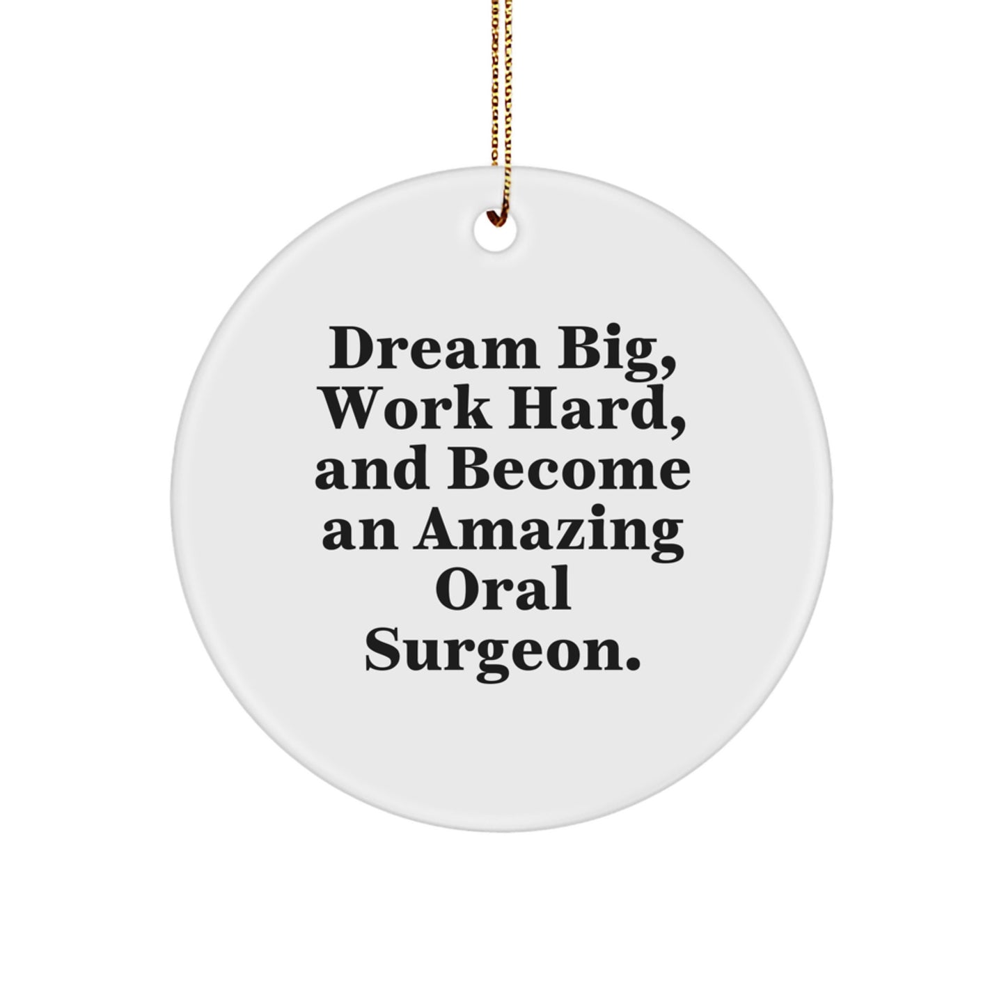 Inspire an Amazing Oral Surgeon with this Funny Christmas Unique Gift: 'Dream Big, Work Hard, And Become An Amazing Oral Surgeon.' Circle Ornament from Friends and Family - Image 1