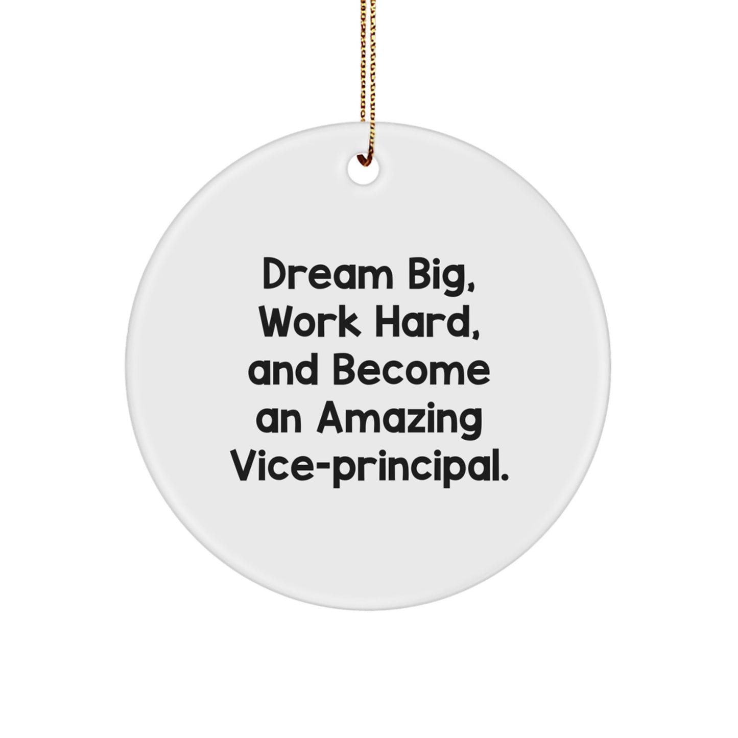 Inspirational Vice-principal Gifts - 'Dream Big, Work Hard, And Become An Amazing' Circle Ornament for Christmas, Gifts from Friends to Vice-principal, Circle Ornament for Men, Women, and Family - Image 1