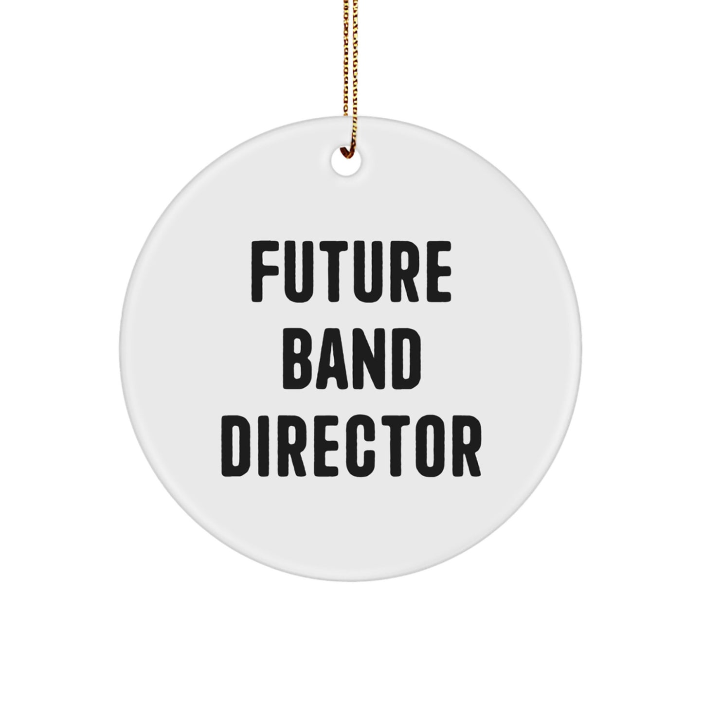 Funny Future Band Director Circle Ornament, Gifts from Family for Christmas, White Circle Shaped, Inspirational Quote, Durable MDF with High-Gloss Finish, Ideal Gifts for Band Director - Image 1