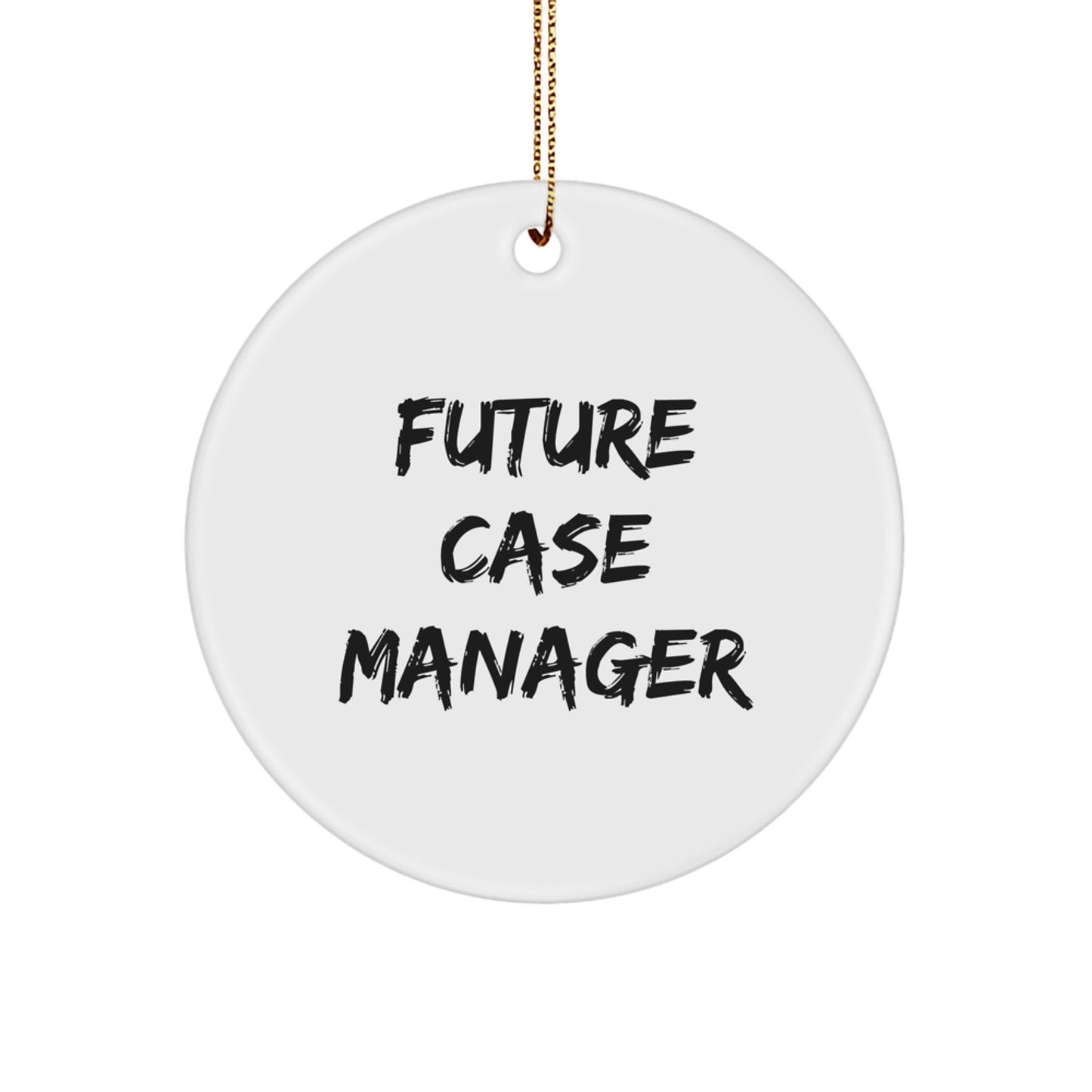 Funny Future Case Manager Gifts from Friends for Case Managers Circle Ornament, White, Christmas Unique Gifts - Image 1