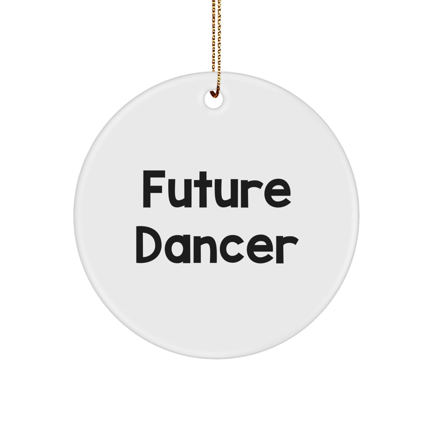 Funny Future Dancer Gifts for Dancer Men Women Friends and Family - Circle Ornament with Inspirational Quote - Christmas Unique Gifts from Friends to Family - Image 1