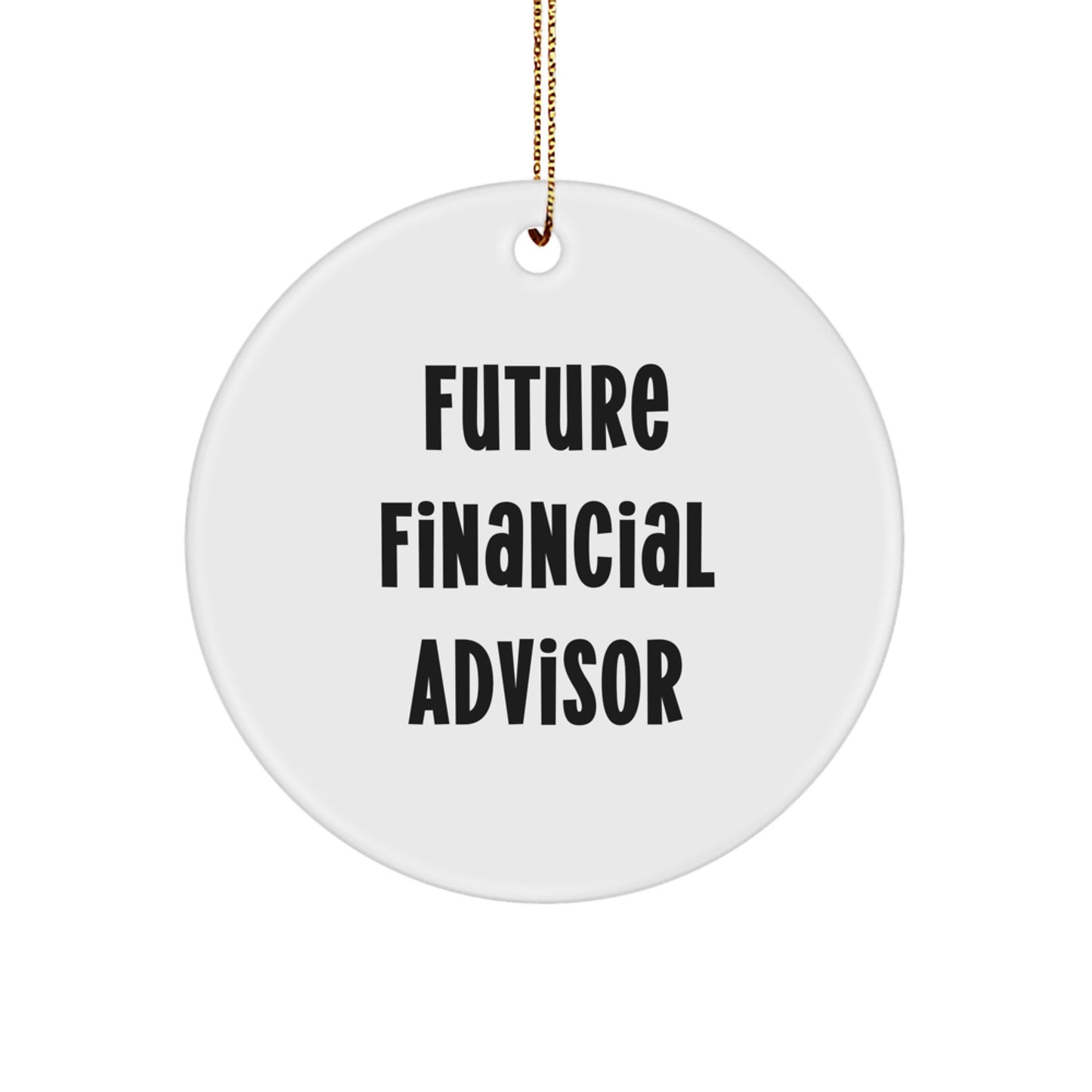 Funny Future Financial Advisor Gifts for Men, Inspirational Circle Ornament with Quote, Christmas Unique Gifts from Friends, Family or Coworkers - Image 1
