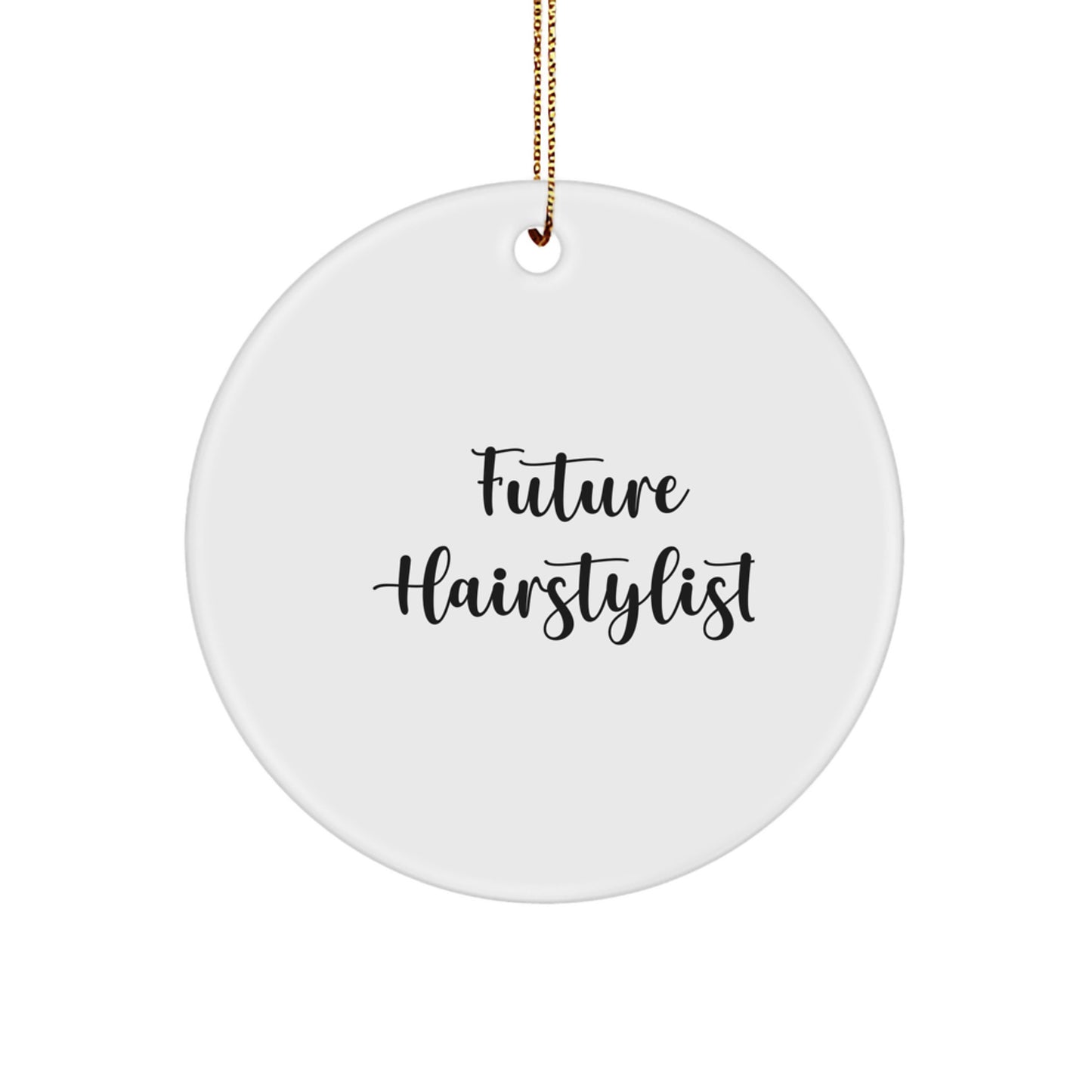 Funny Future Hairstylist Gifts from Friends and Family, Inspirational Circle Ornament for Hairstylist, White MDF with Gold Cord, Perfect Christmas Unique Gifts for Hairstylist - Image 1