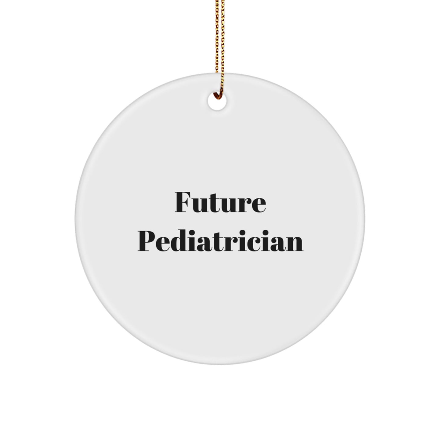 Funny Future Pediatrician Circle Ornament, Gifts from Family to Pediatrician, Inspiring Quote, Unique Christmas Unique Gift Ideas for Pediatrician, Gifts for Pediatrician - Image 1