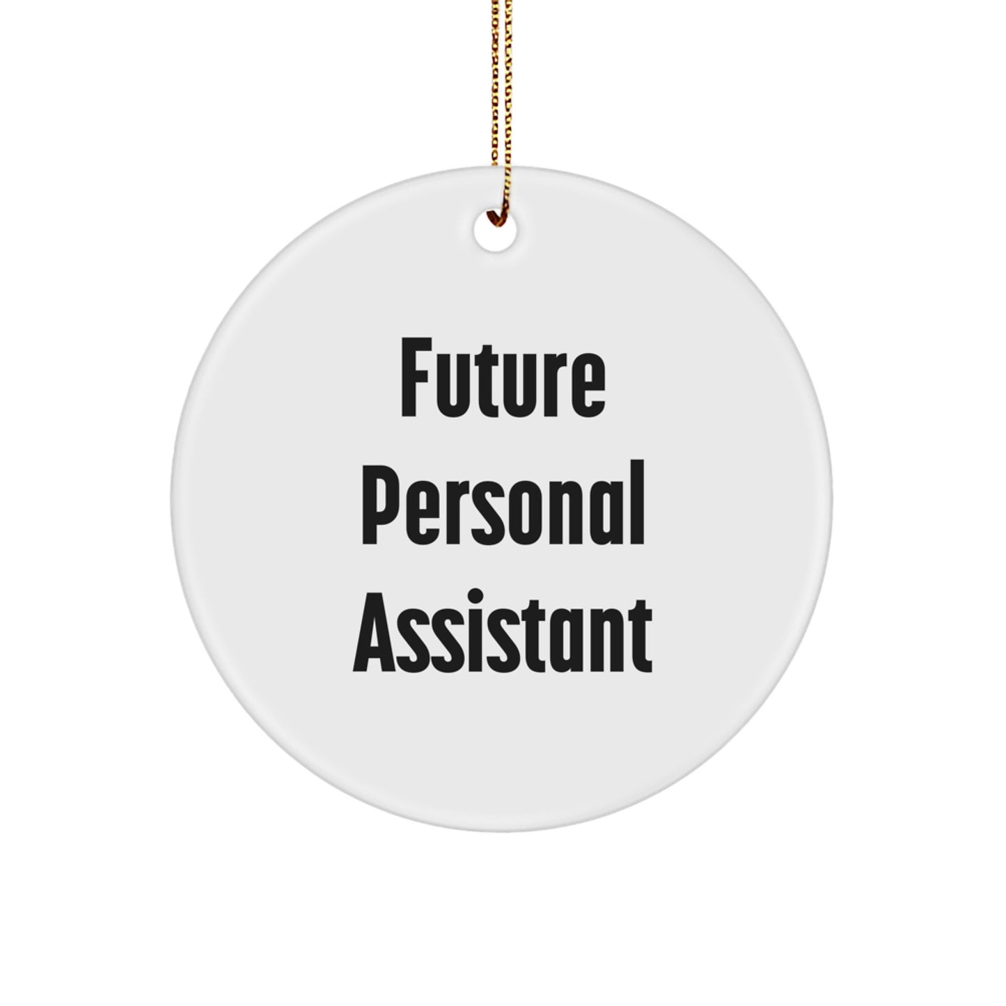Inspirational Future Personal Assistant Gifts from Men, Circle Ornament for Christmas, Funny Quote 'Future Personal Assistant', Personal Assistant Gifts for Women, Friends, Coworkers, Family - Image 1