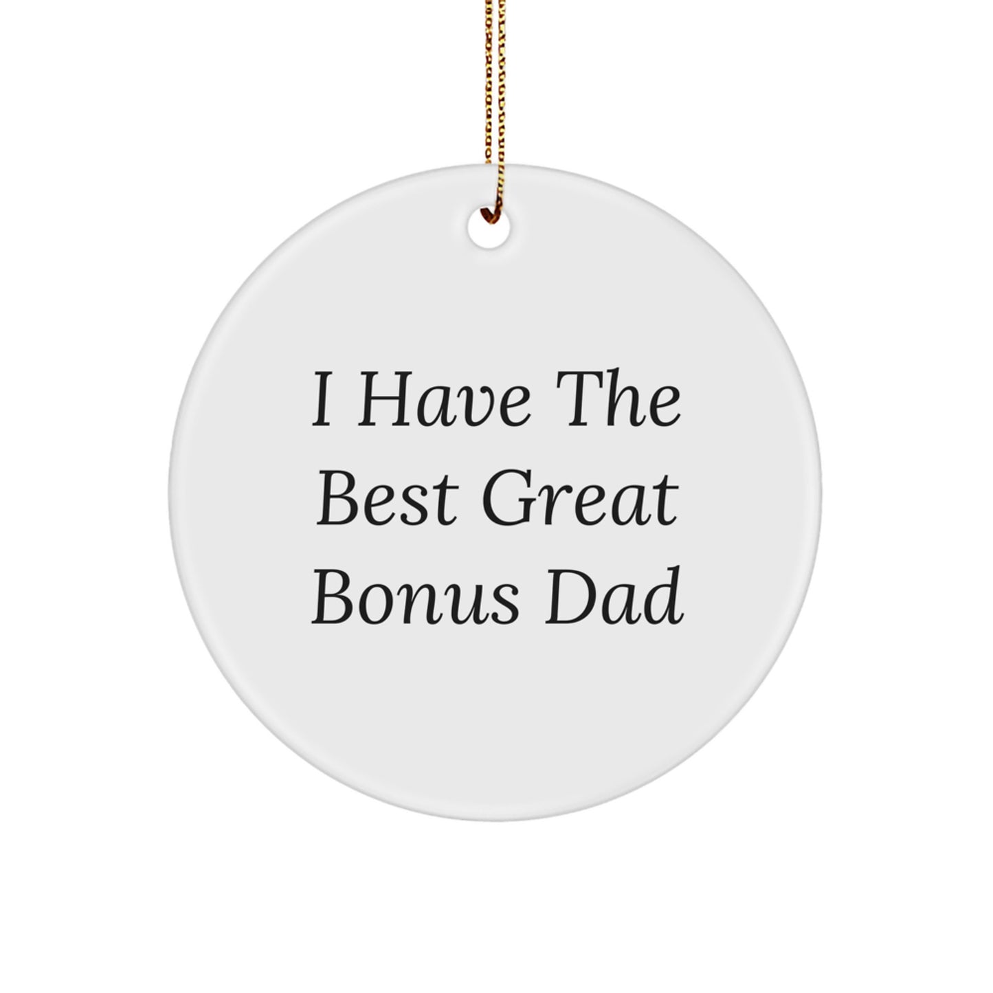 Funny Bonus Dad Christmas Unique Gifts, Circle Ornament for Great Bonus Dads, Unique Gift from Family or Friends, 'I Have The Best Great Bonus Dad' - Image 1
