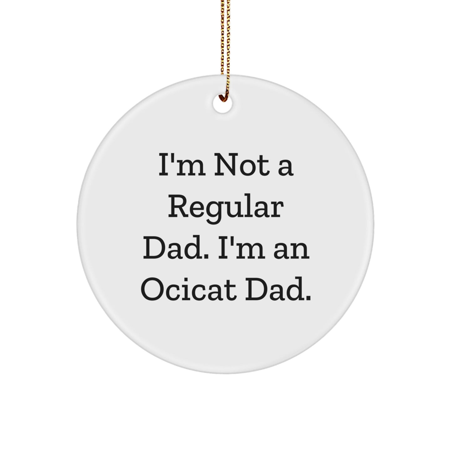 Funny Ocicat Dad Gifts Christmas Circle Ornament for Men, Unique Gifts from Husband to Son, Unique Father's Day Unique Gift, Unique Christmas Unique Gift for Husband - Image 1