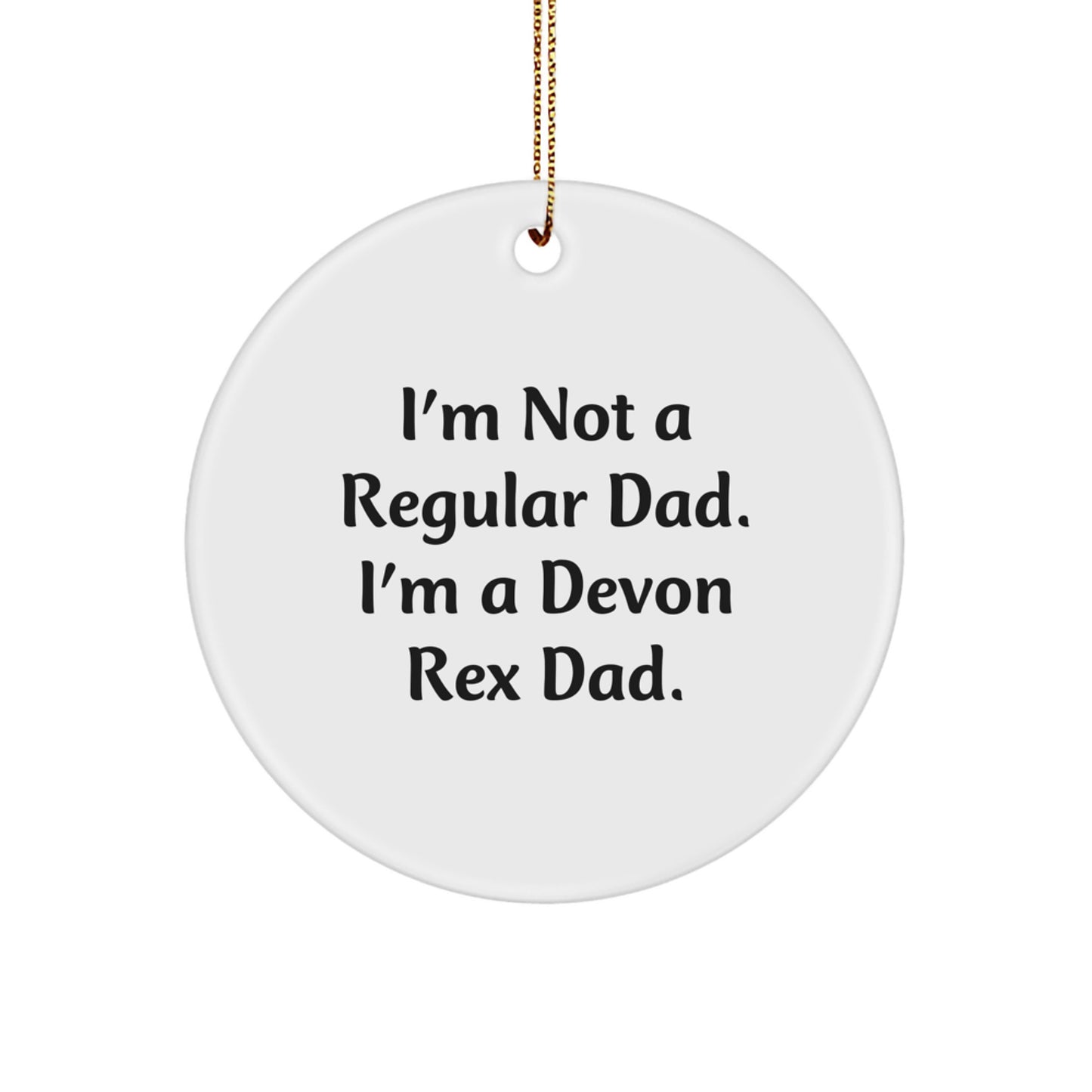 Funny Devon Rex Cat Gifts from Dad Christmas Circle Ornament for Devon Rex Cat Lovers - 'I'm Not A Regular Dad. I'm A Devon Rex Dad.' - Image 1