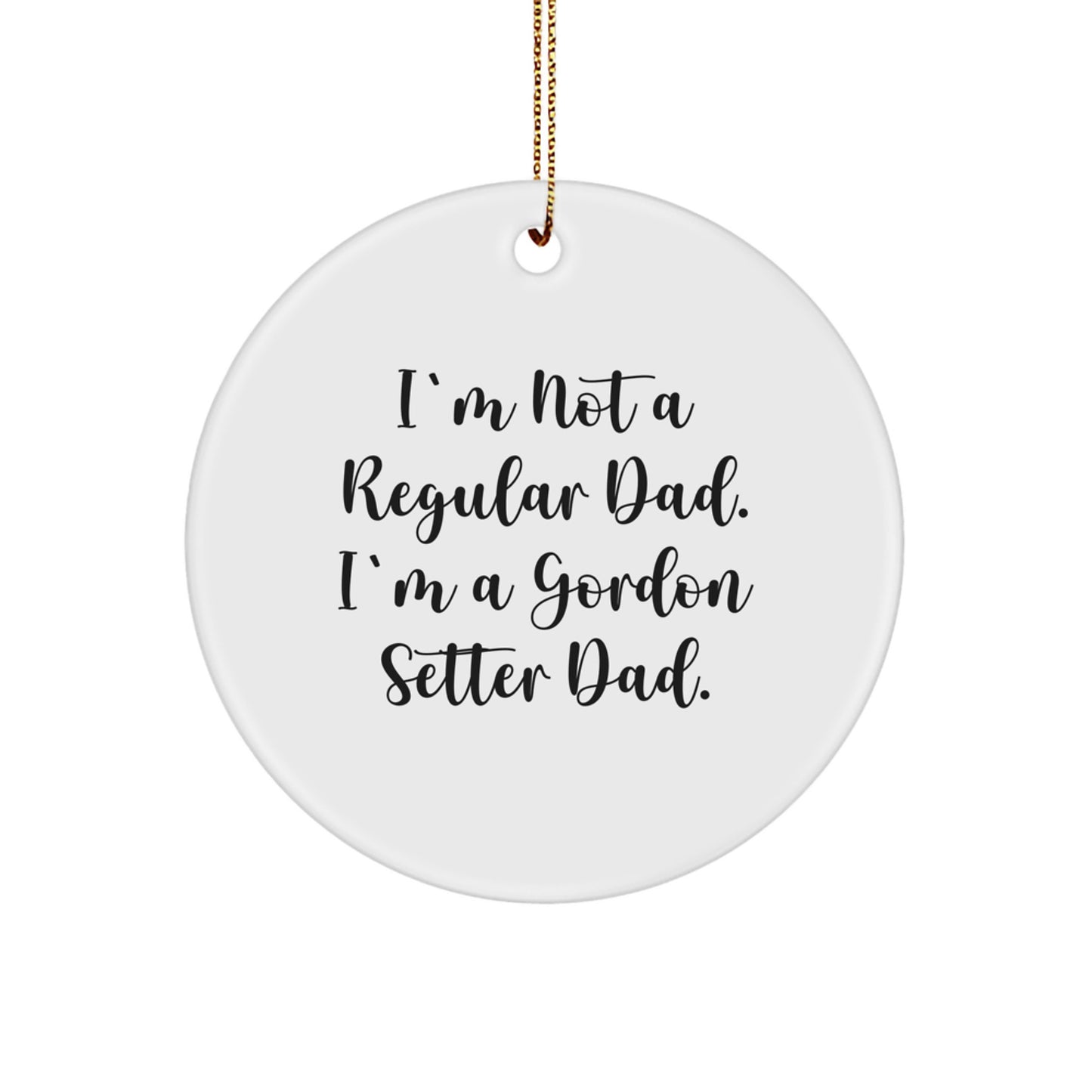 Gordon Setter Dog Dad Gifts from Men for Christmas Unique Circle Ornament 'I'm Not A Regular Dad. I'm A Gordon Setter Dad.' - Image 1