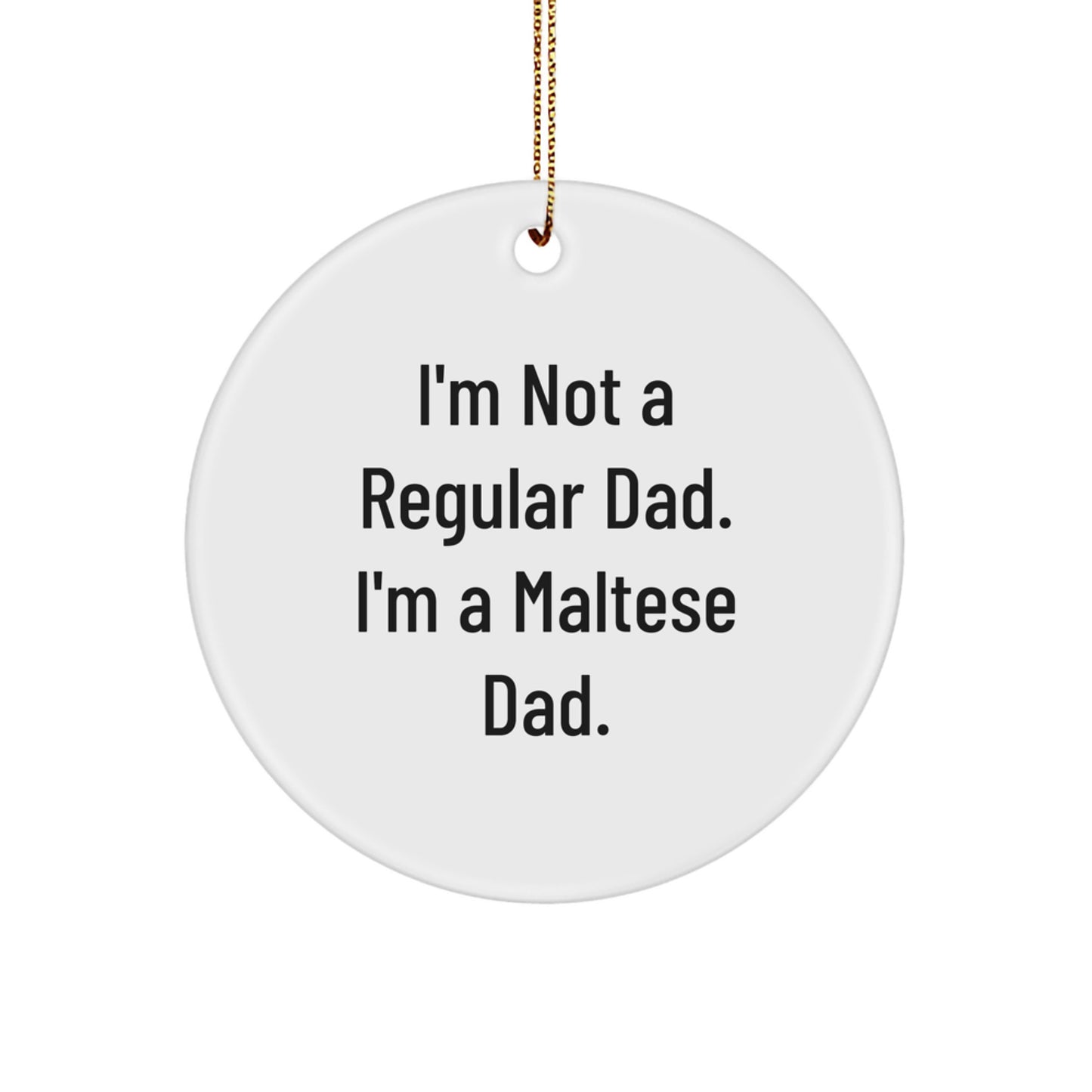 Funny Maltese Dog Gifts from Dad for Christmas Unique Circle Ornament - I'm Not A Regular Dad - Image 1