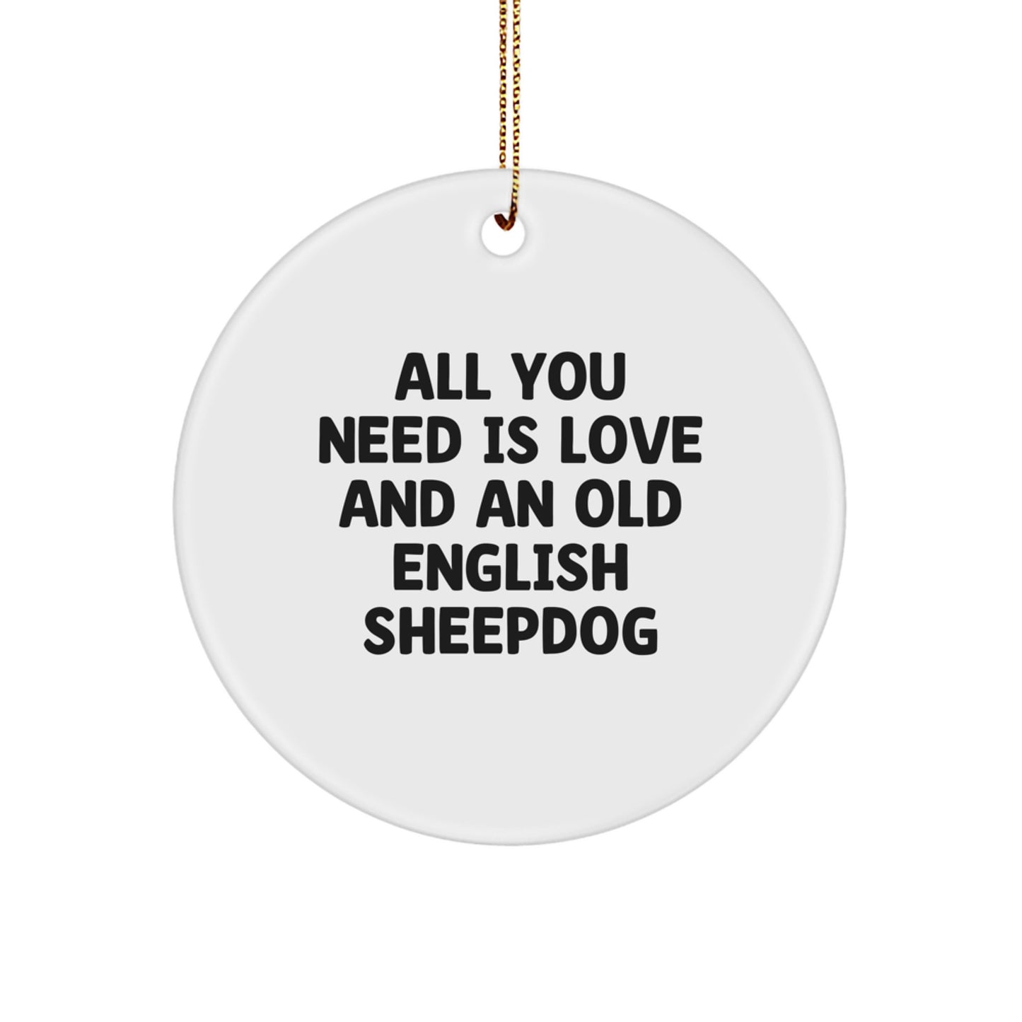 Old English Sheepdog Circle Ornament Gifts from Friends and Family - Inspirational Quote 'All You Need Is Love And An Old English Sheepdog' - Christmas Unique Gifts - Image 1