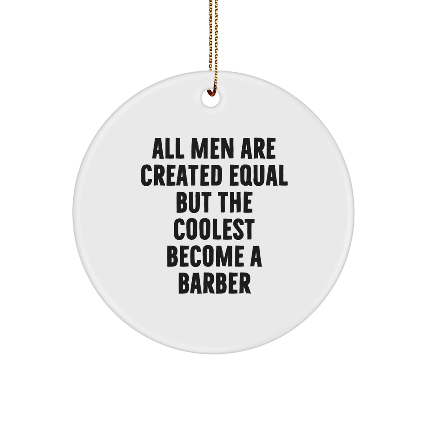 Funny Barber Gifts for Him - All Men Are Created Equal But The Coolest Become A Barber, Circle Ornament, Barber Decorations for Christmas, Unique Christmas Unique Gifts from Men - Image 1