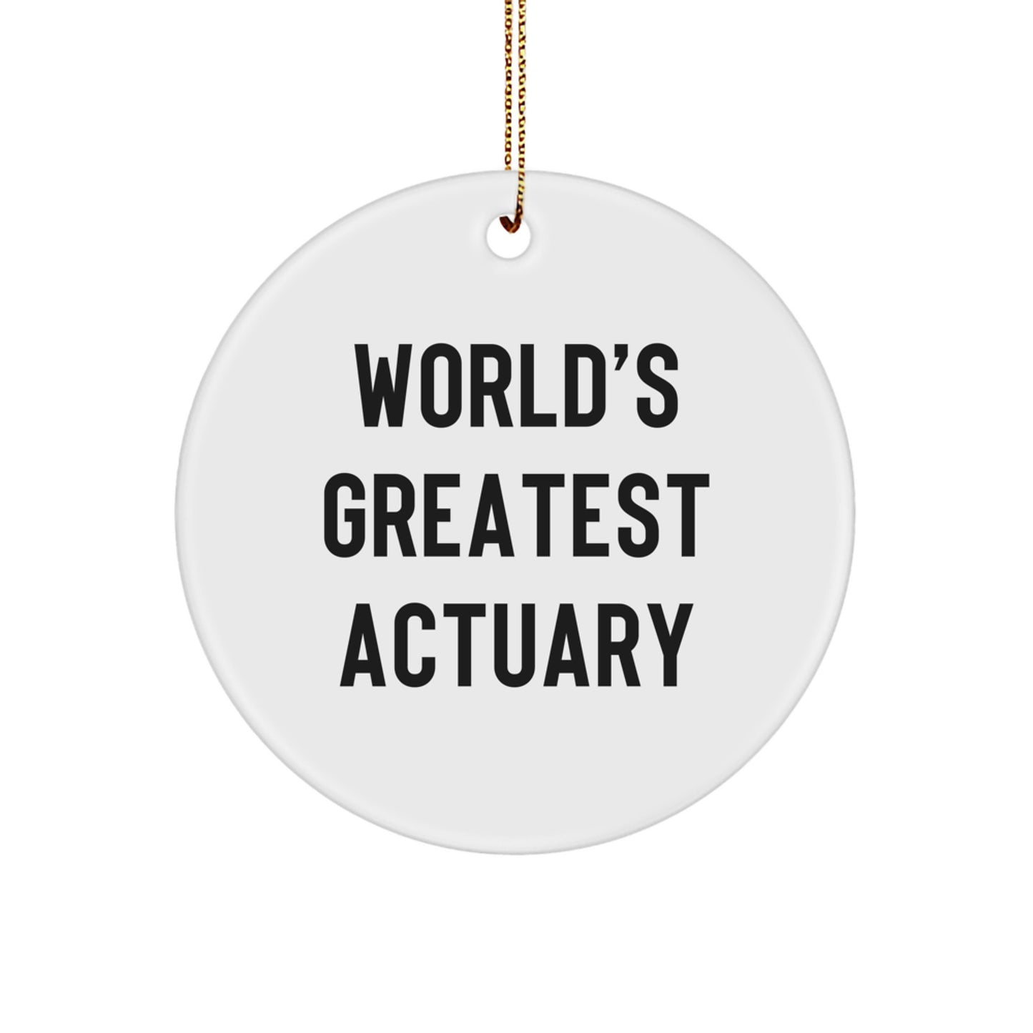 Actuary Gifts from Men, Funny World's Greatest Actuary Quote Circle Ornament, Unique Christmas Unique Gifts for Actuaries - Image 1