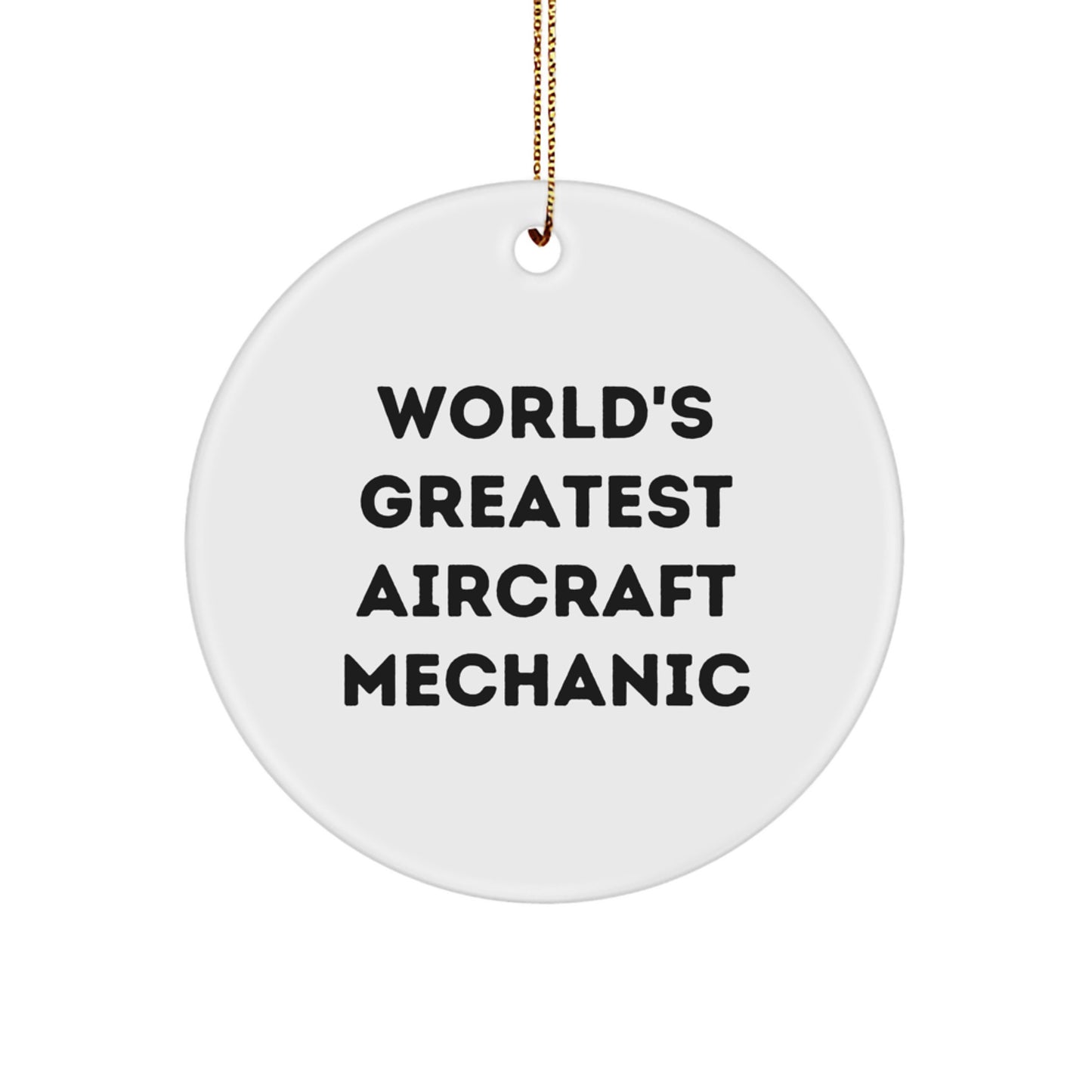 Aircraft Mechanic Gifts from Friends - World's Greatest Quote - Christmas Unique Circle Ornament for Men, Women, Family - Image 1