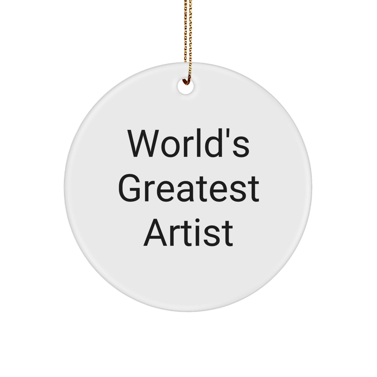 Funny World's Greatest Artist Quote Circle Ornament Gifts from Family, Friends, Coworkers, or Anyone - Image 1